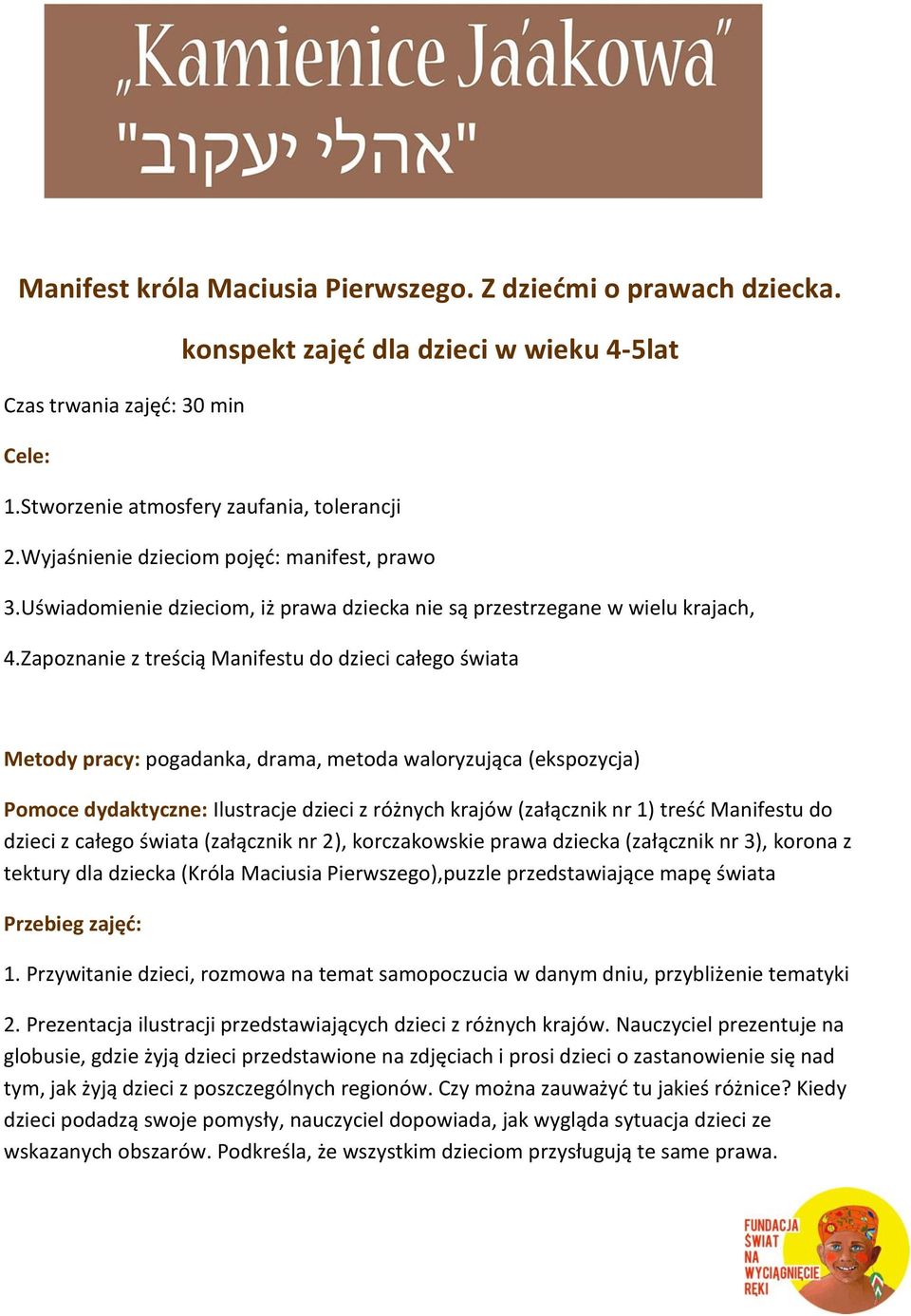 Zapoznanie z treścią Manifestu do dzieci całego świata Metody pracy: pogadanka, drama, metoda waloryzująca (ekspozycja) Pomoce dydaktyczne: Ilustracje dzieci z różnych krajów (załącznik nr 1) treśd