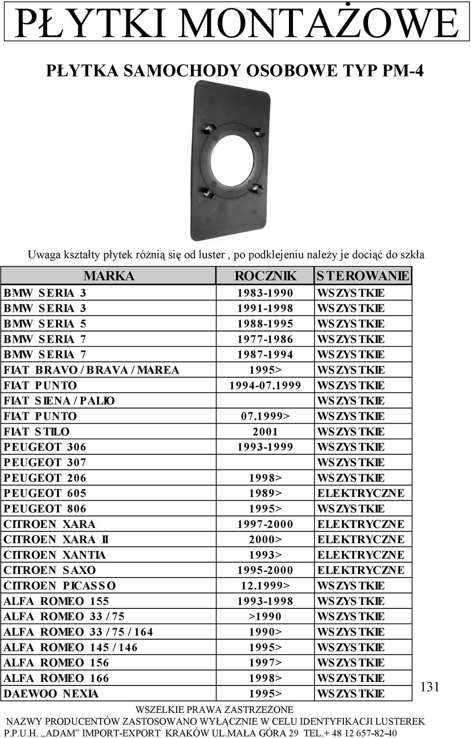 1999> WS ZYS TKIE FIAT STILO 2001 PEUGEOT 306 1993-1999 PEUGEOT 307 PEUGEOT 206 1998> PEUGEOT 605 1989> ELEKTRYCZNE PEUGEOT 806 1995> CITROEN XARA 1997-2000 ELEKTRYCZNE CITROEN XARA II