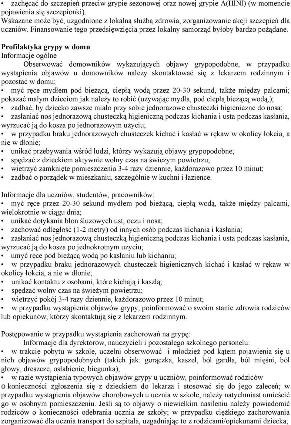 Profilaktyka grypy w domu Informacje ogólne Obserwować domowników wykazujących objawy grypopodobne, w przypadku wystąpienia objawów u domowników należy skontaktować się z lekarzem rodzinnym i