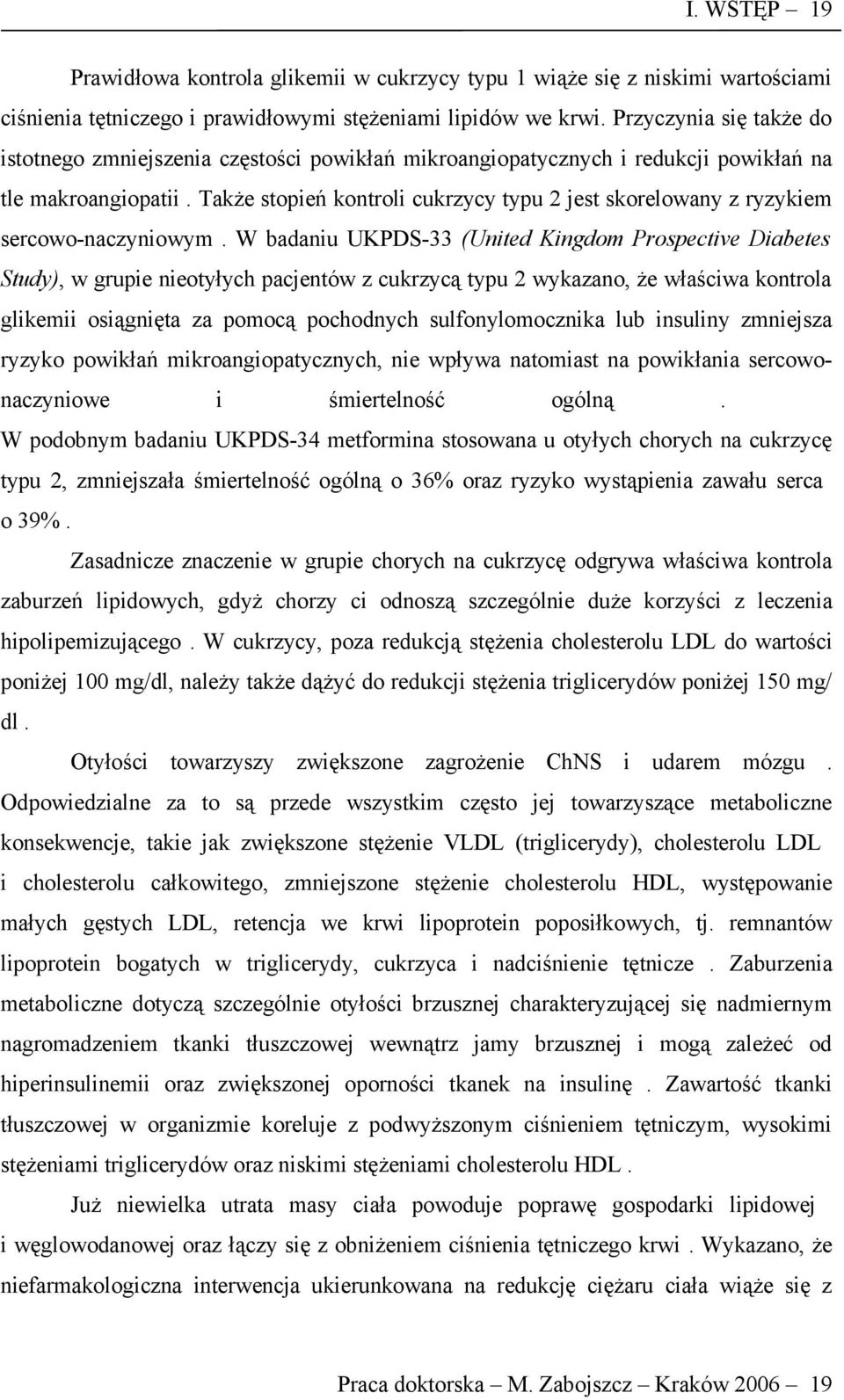 Także stopień kontroli cukrzycy typu 2 jest skorelowany z ryzykiem sercowo-naczyniowym.
