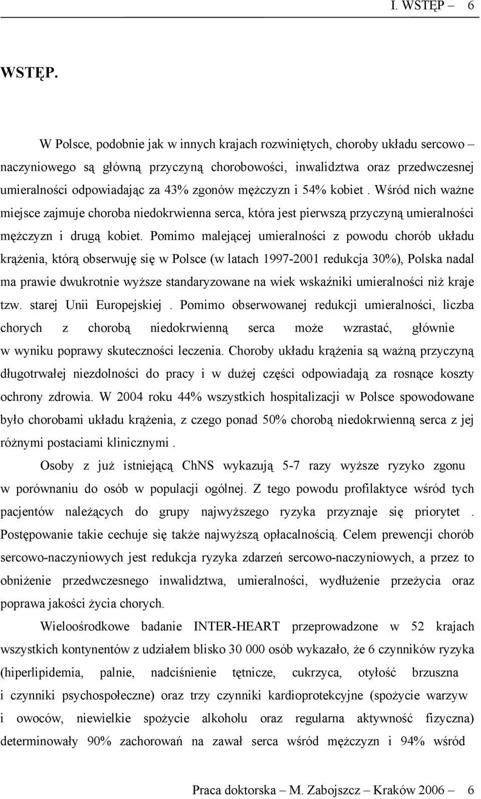 mężczyzn i 54% kobiet. Wśród nich ważne miejsce zajmuje choroba niedokrwienna serca, która jest pierwszą przyczyną umieralności mężczyzn i drugą kobiet.
