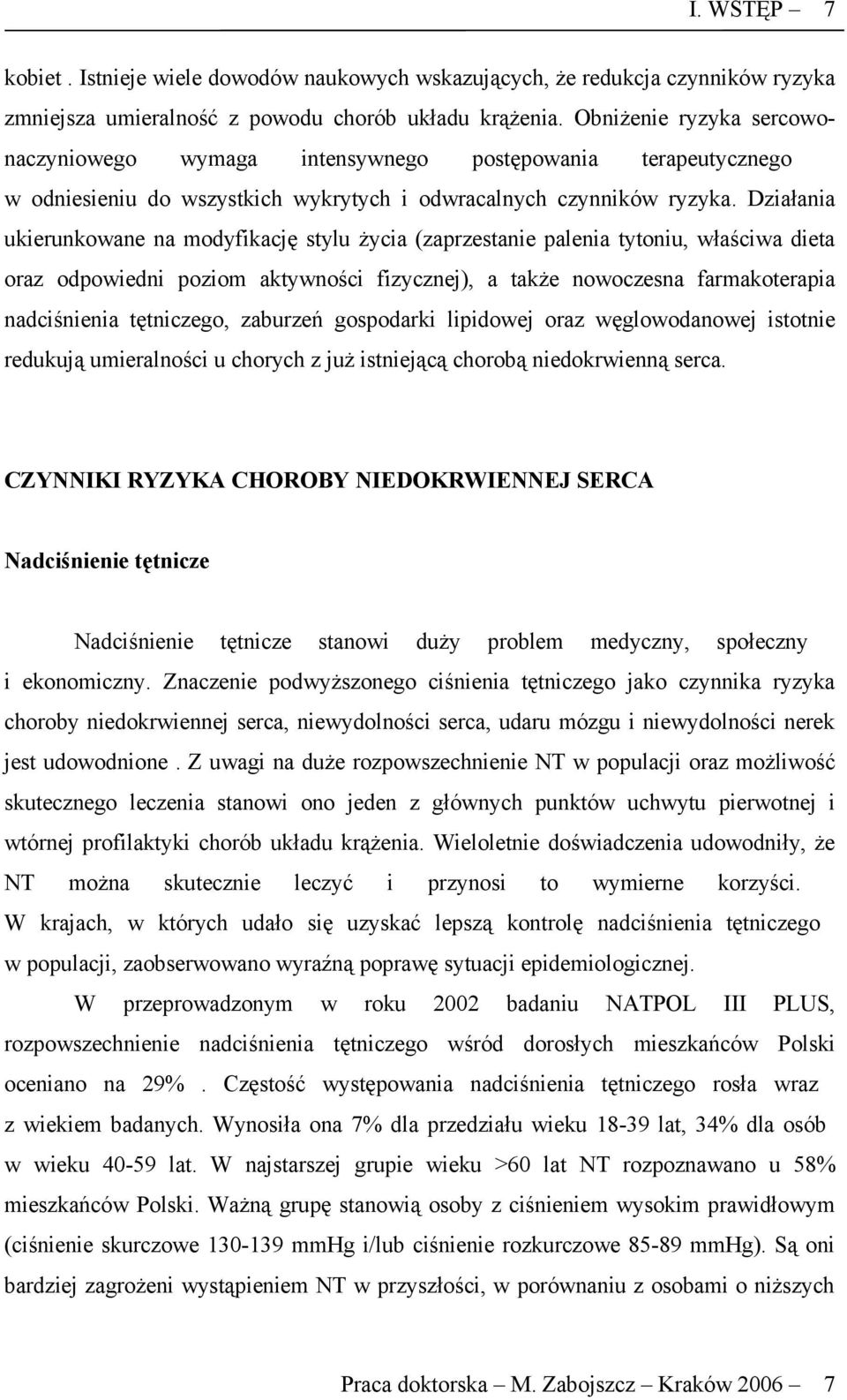 Działania ukierunkowane na modyfikację stylu życia (zaprzestanie palenia tytoniu, właściwa dieta oraz odpowiedni poziom aktywności fizycznej), a także nowoczesna farmakoterapia nadciśnienia
