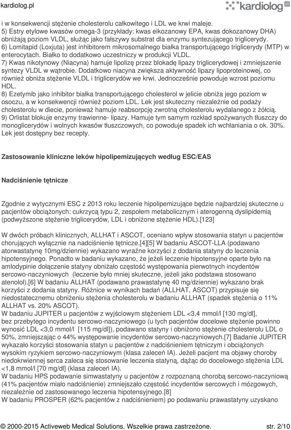 6) Lomitapid (Loxjuta) jest inhibitorem mikrosomalnego białka transportującego triglicerydy (MTP) w enterocytach. Białko to dodatkowo uczestniczy w produkcji VLDL.