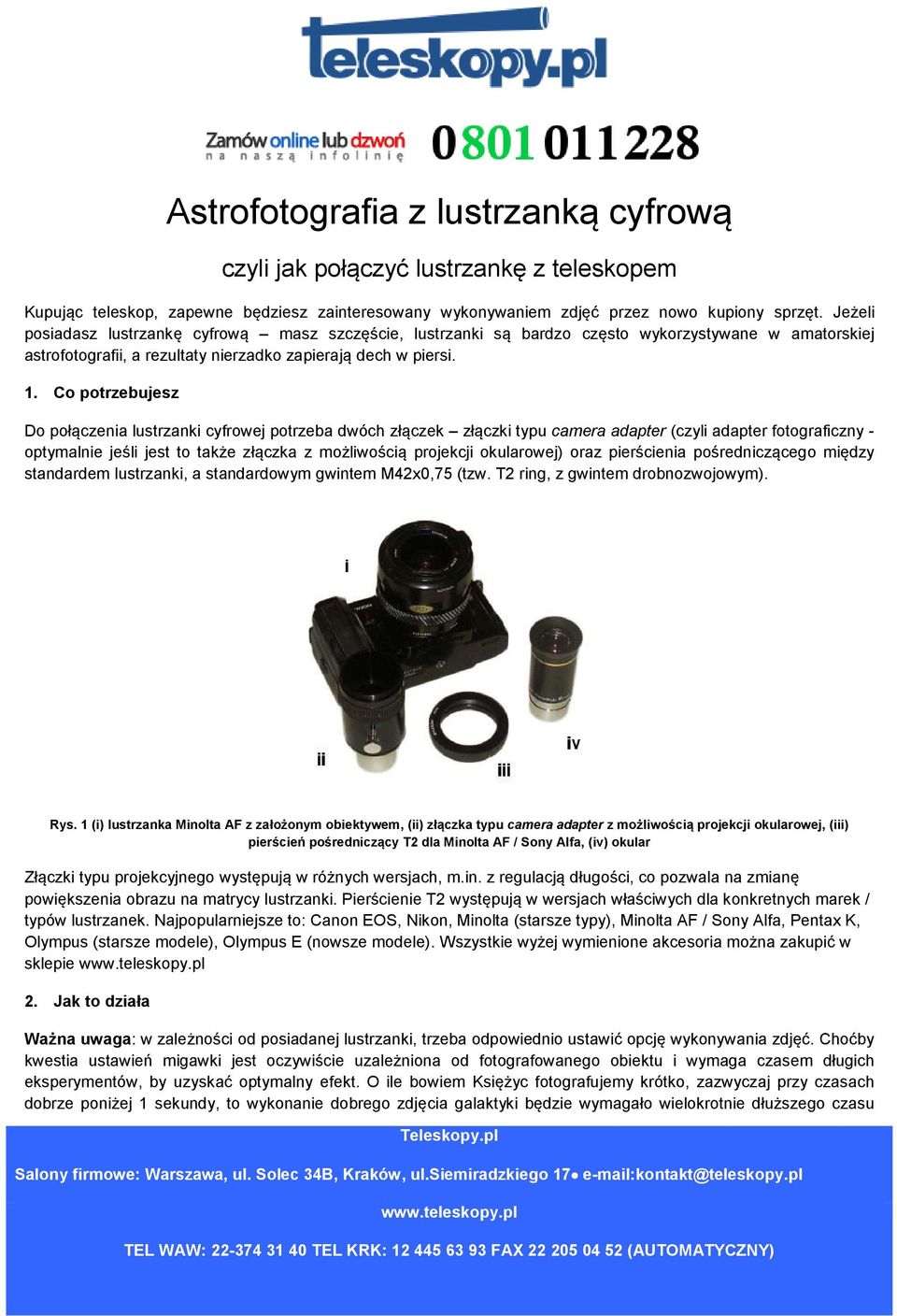 Co potrzebujesz Do połączenia lustrzanki cyfrowej potrzeba dwóch złączek złączki typu camera adapter (czyli adapter fotograficzny - optymalnie jeśli jest to także złączka z możliwością projekcji