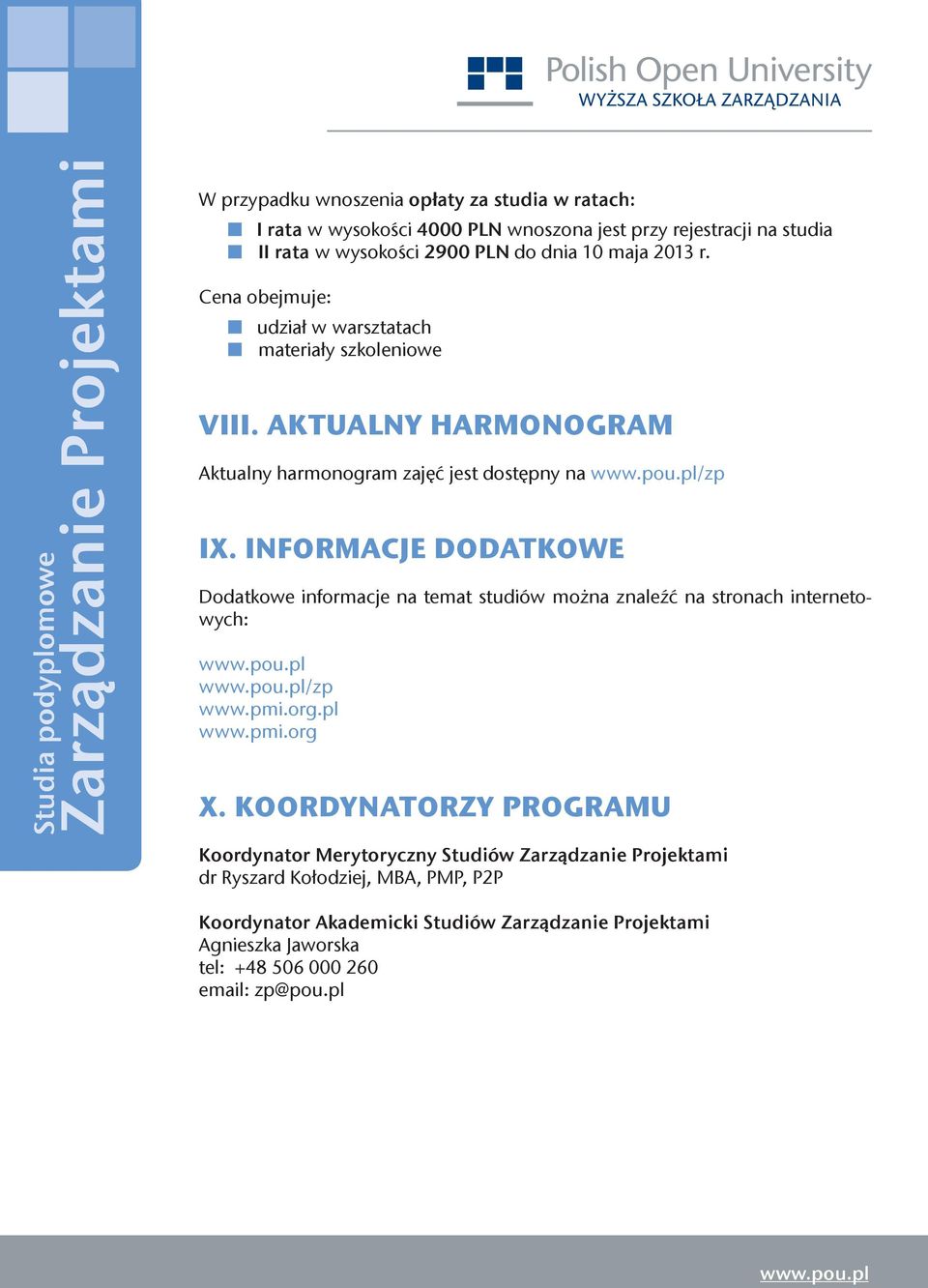 INFORMACJE DODATKOWE Dodatkowe informacje na temat studiów można znaleźć na stronach internetowych: /zp www.pmi.org.pl www.pmi.org X.