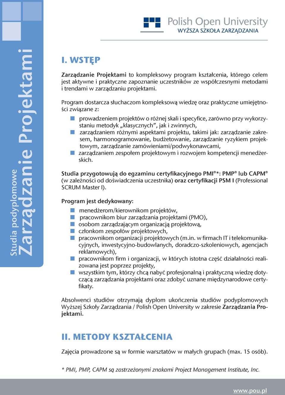zwinnych, zarządzaniem różnymi aspektami projektu, takimi jak: zarządzanie zakresem, harmonogramowanie, budżetowanie, zarządzanie ryzykiem projektowym, zarządzanie zamówieniami/podwykonawcami,