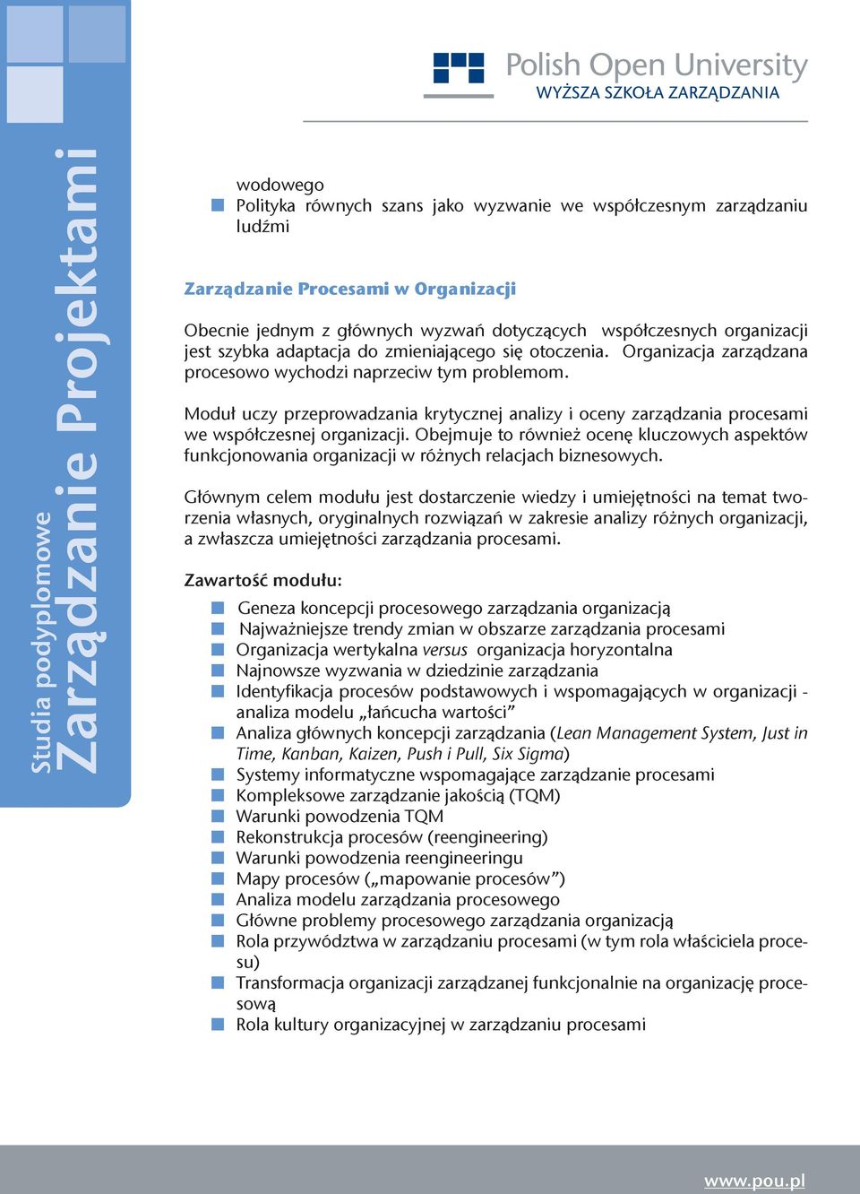 Moduł uczy przeprowadzania krytycznej analizy i oceny zarządzania procesami we współczesnej organizacji.