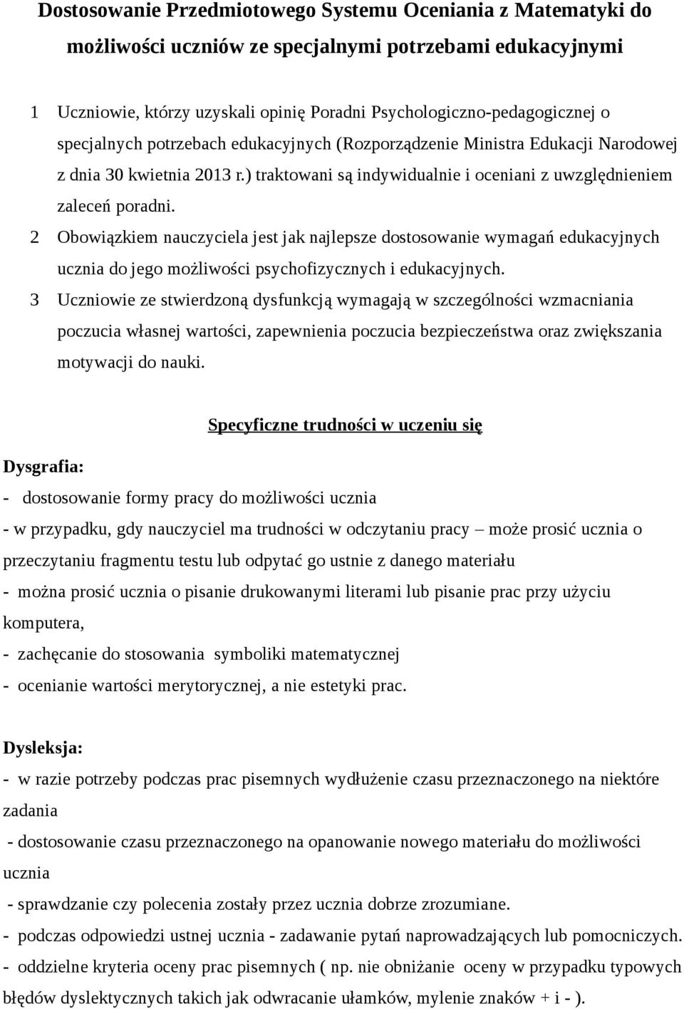 2 Obowiązkiem nauczyciela jest jak najlepsze dostosowanie wymagań edukacyjnych ucznia do jego możliwości psychofizycznych i edukacyjnych.