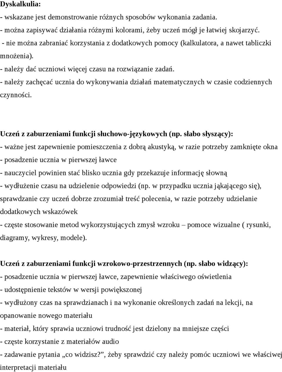 - należy zachęcać ucznia do wykonywania działań matematycznych w czasie codziennych czynności. Uczeń z zaburzeniami funkcji słuchowo-językowych (np.