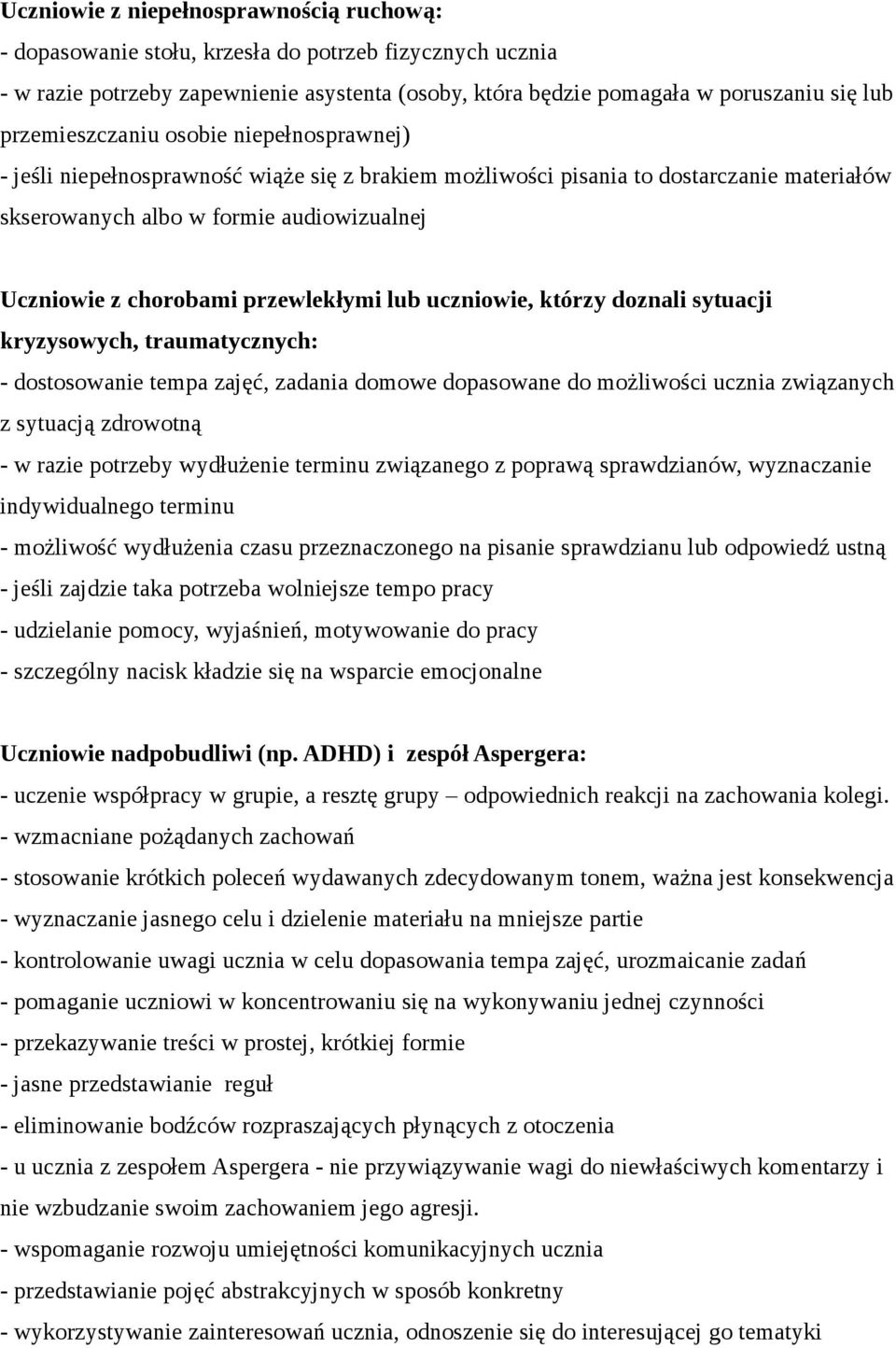 przewlekłymi lub uczniowie, którzy doznali sytuacji kryzysowych, traumatycznych: - dostosowanie tempa zajęć, zadania domowe dopasowane do możliwości ucznia związanych z sytuacją zdrowotną - w razie