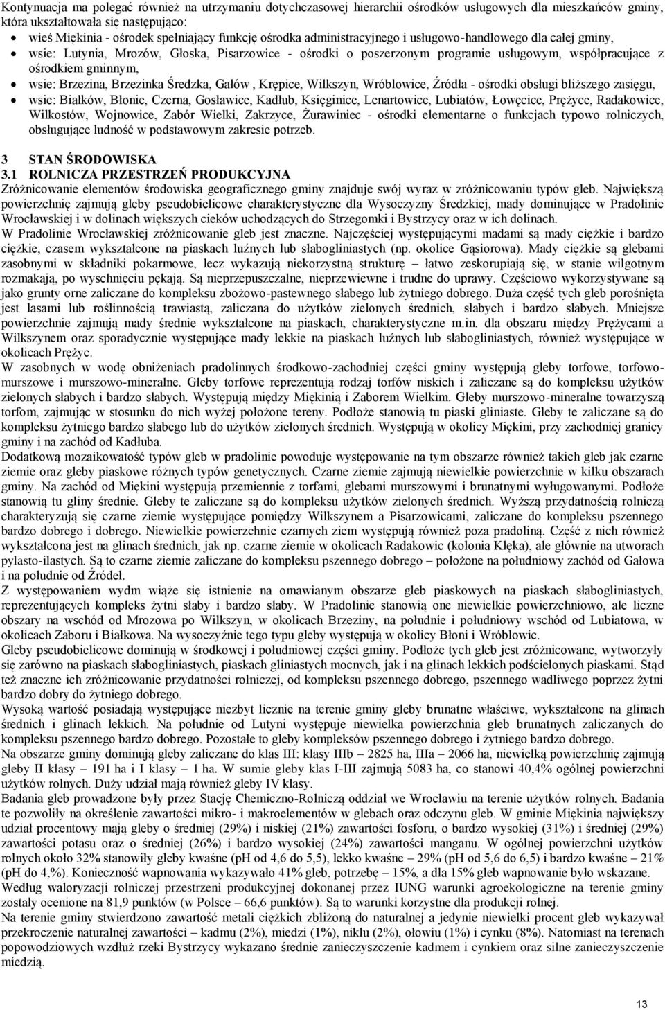 Brzezina, Brzezinka Średzka, Gałów, Krępice, Wilkszyn, Wróblowice, Źródła - ośrodki obsługi bliższego zasięgu, wsie: Białków, Błonie, Czerna, Gosławice, Kadłub, Księginice, Lenartowice, Lubiatów,
