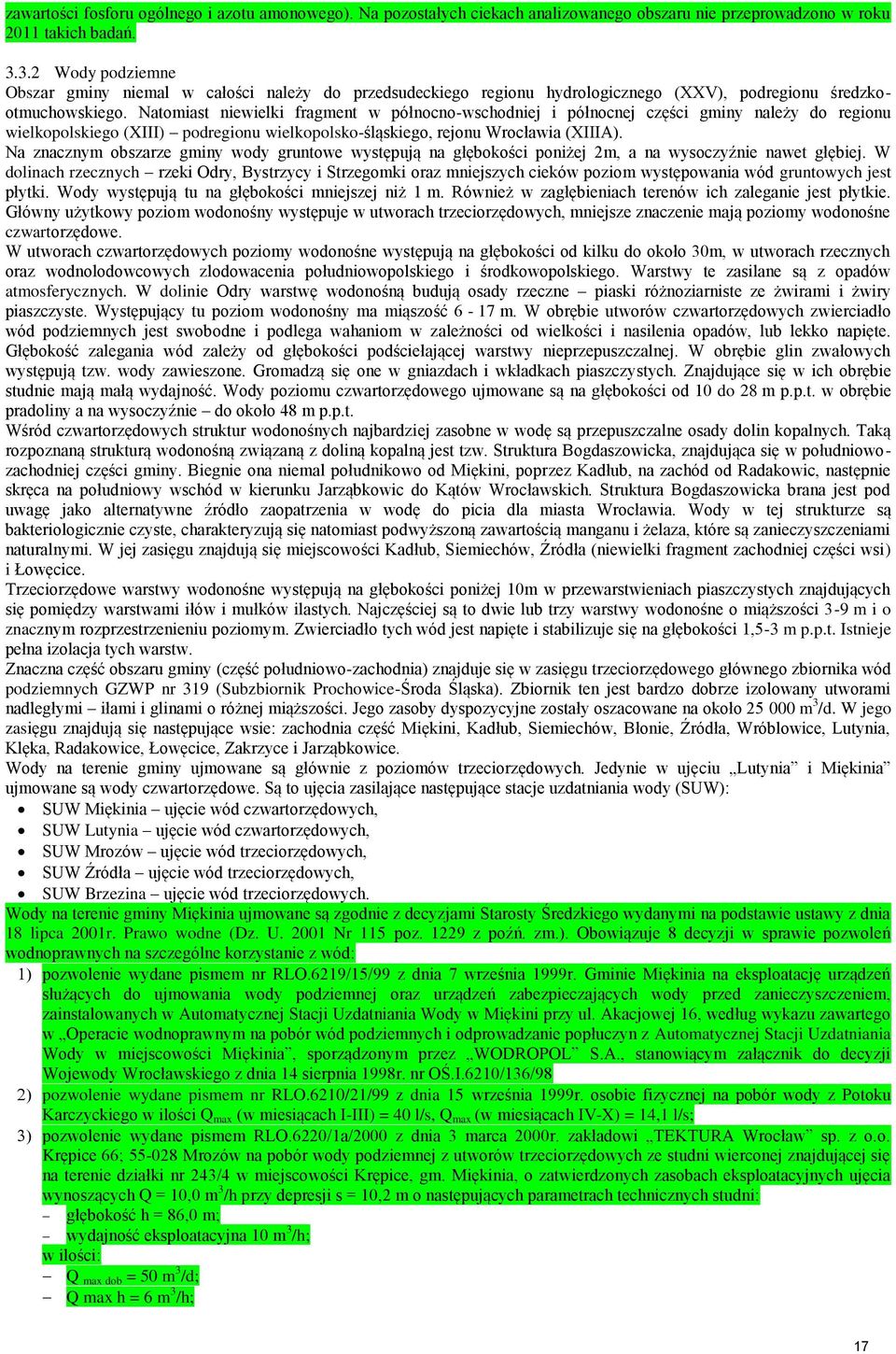 Natomiast niewielki fragment w północno-wschodniej i północnej części gminy należy do regionu wielkopolskiego (XIII) podregionu wielkopolsko-śląskiego, rejonu Wrocławia (XIIIA).