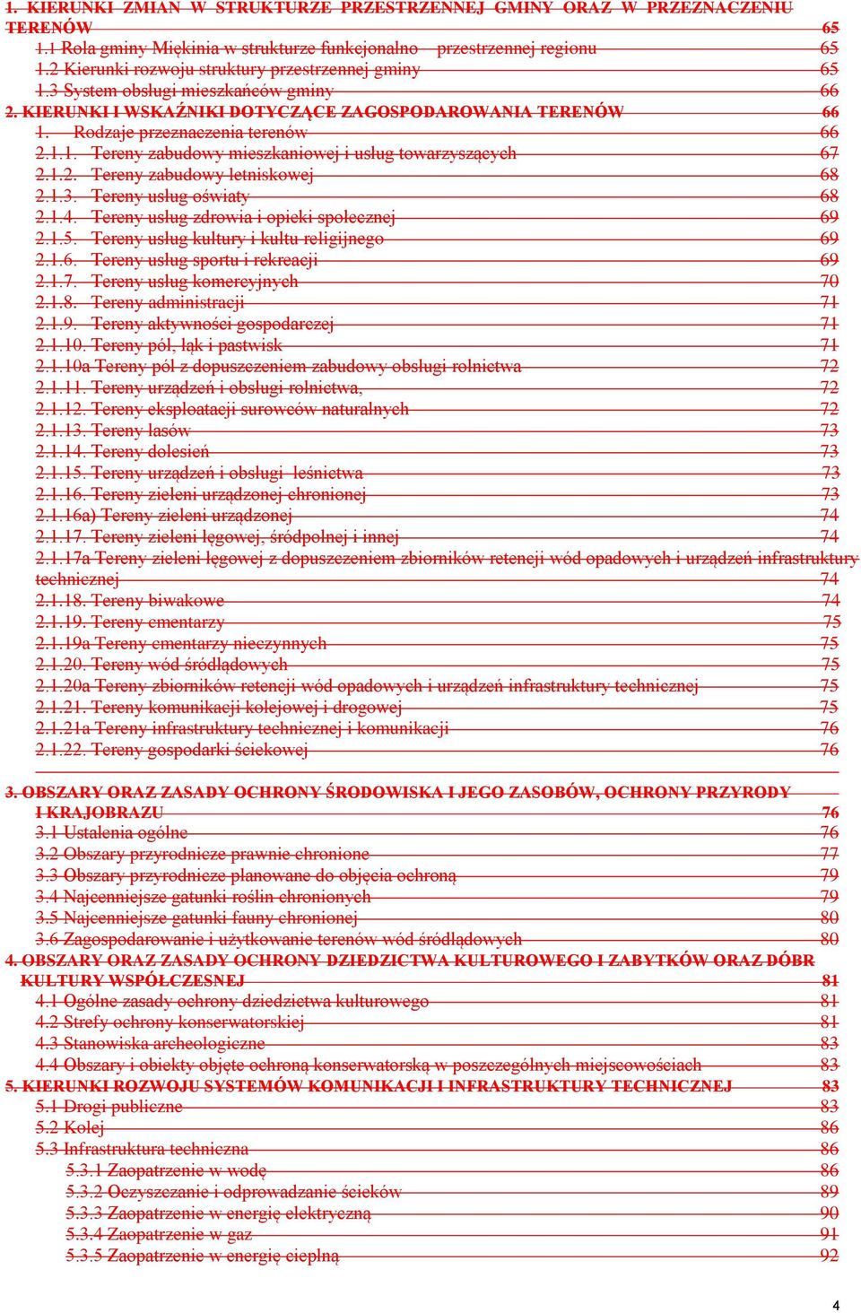 1.2. Tereny zabudowy letniskowej 68 2.1.3. Tereny usług oświaty 68 2.1.4. Tereny usług zdrowia i opieki społecznej 69 2.1.5. Tereny usług kultury i kultu religijnego 69 2.1.6. Tereny usług sportu i rekreacji 69 2.