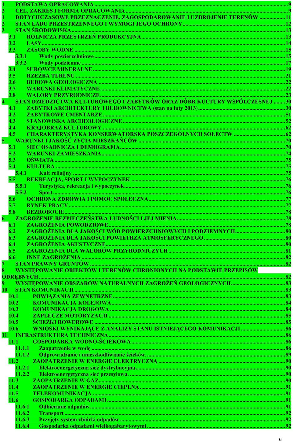5 RZEŹBA TERENU... 21 3.6 BUDOWA GEOLOGICZNA... 22 3.7 WARUNKI KLIMATYCZNE... 22 3.8 WALORY PRZYRODNICZE... 23 4 STAN DZIEDZICTWA KULTUROWEGO I ZABYTKÓW ORAZ DÓBR KULTURY WSPÓŁCZESNEJ... 30 4.