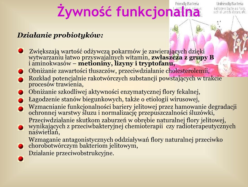 enzymatycznej flory fekalnej, Łagodzenie stanów biegunkowych, także o etiologii wirusowej, Wzmacnianie funkcjonalności bariery jelitowej przez hamowanie degradacji ochronnej warstwy śluzu i