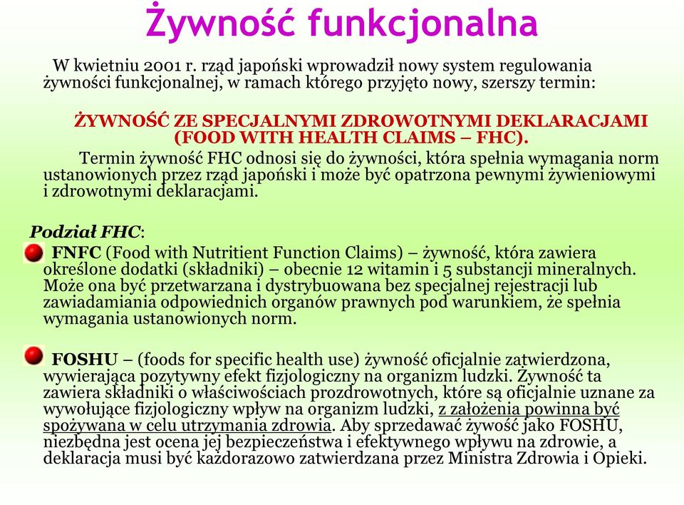 Termin żywność FHC odnosi się do żywności, która spełnia wymagania norm ustanowionych przez rząd japoński i może być opatrzona pewnymi żywieniowymi i zdrowotnymi deklaracjami.