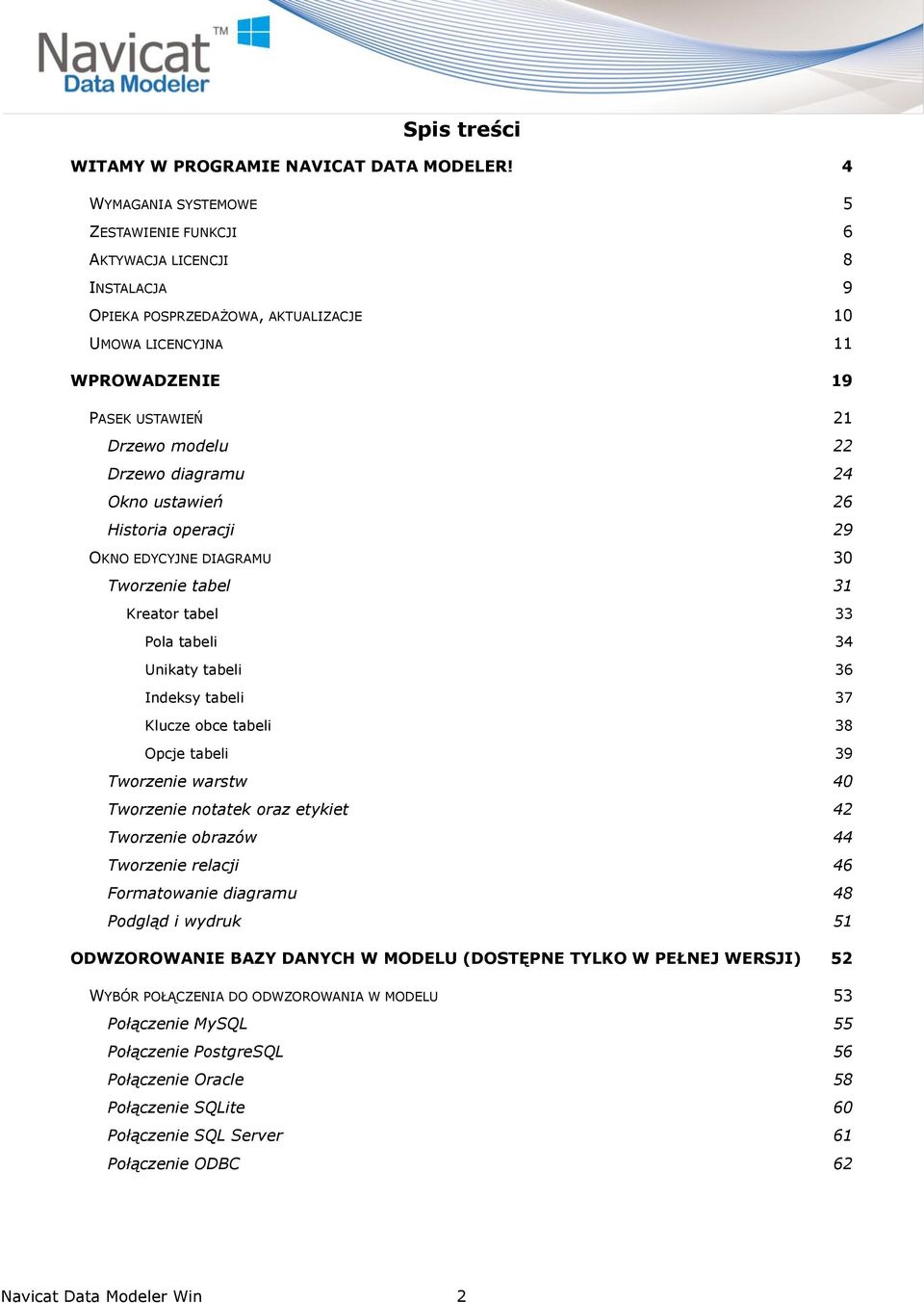 diagramu 24 Okno ustawień 26 Historia operacji 29 OKNO EDYCYJNE DIAGRAMU 30 Tworzenie tabel 31 Kreator tabel 33 Pola tabeli 34 Unikaty tabeli 36 Indeksy tabeli 37 Klucze obce tabeli 38 Opcje tabeli