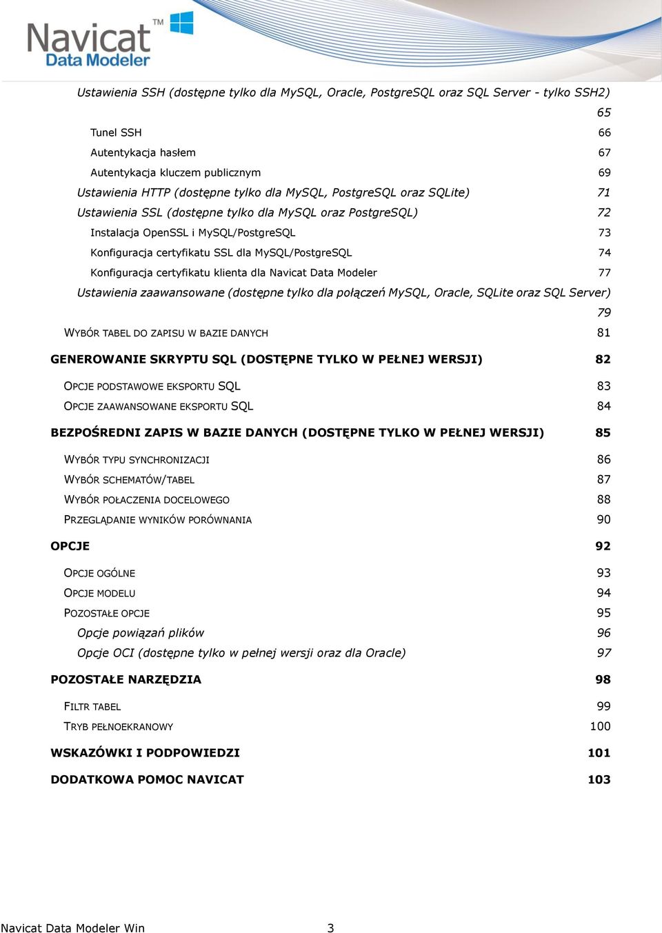 SSL dla MySQL/PostgreSQL 74 Konfiguracja certyfikatu klienta dla Navicat Data Modeler 77 Ustawienia zaawansowane (dostępne tylko dla połączeń MySQL, Oracle, SQLite oraz SQL Server) 79 WYBÓ R TABEL DO