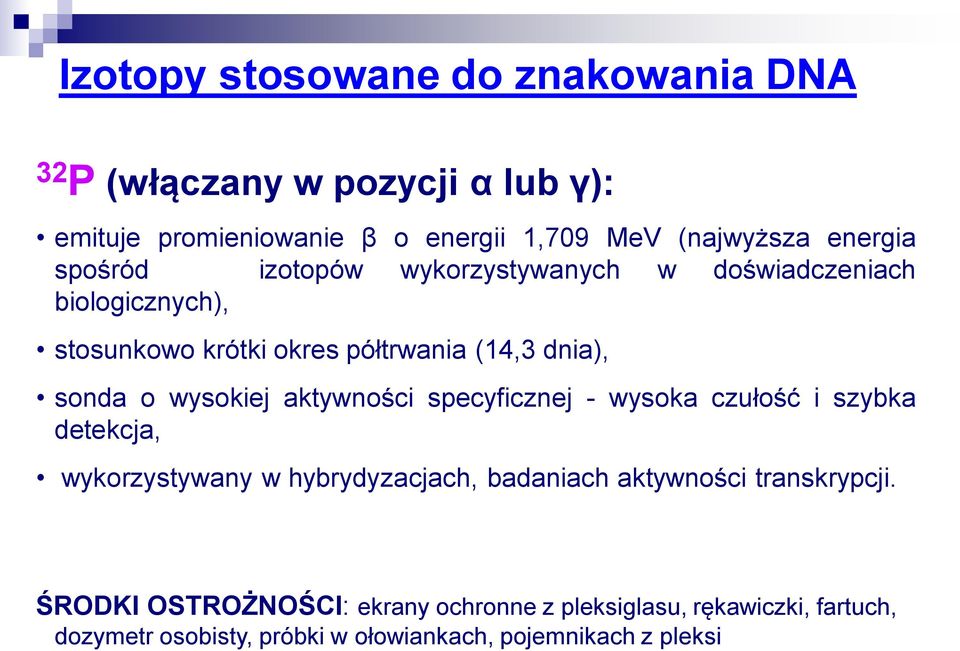 wysokiej aktywności specyficznej - wysoka czułość i szybka detekcja, wykorzystywany w hybrydyzacjach, badaniach aktywności