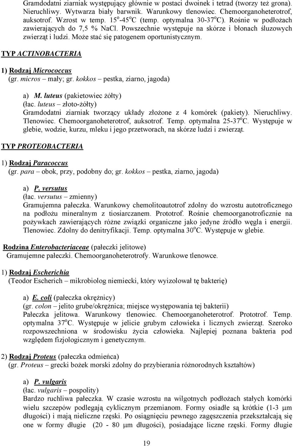Może stać się patogenem oportunistycznym. TYP ACTINOBACTERIA 1) Rodzaj Micrococcus (gr. micros mały; gr. kokkos pestka, ziarno, jagoda) a) M. luteus (pakietowiec żółty) (łac.