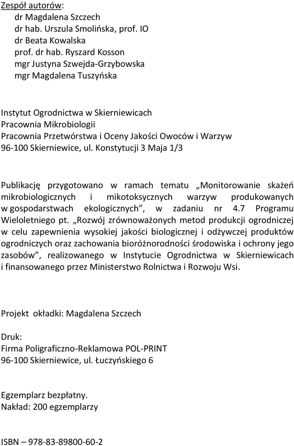 Ryszard Kosson mgr Justyna Szwejda-Grzybowska mgr Magdalena Tuszyńska Instytut Ogrodnictwa w Skierniewicach Pracownia Mikrobiologii Pracownia Przetwórstwa i Oceny Jakości Owoców i Warzyw 96-100