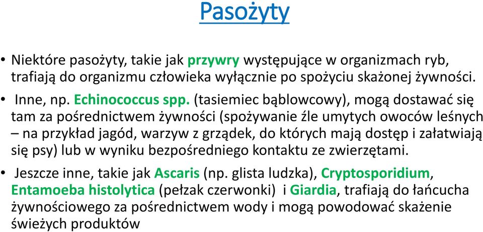 (tasiemiec bąblowcowy), mogą dostawać się tam za pośrednictwem żywności (spożywanie źle umytych owoców leśnych na przykład jagód, warzyw z grządek, do których