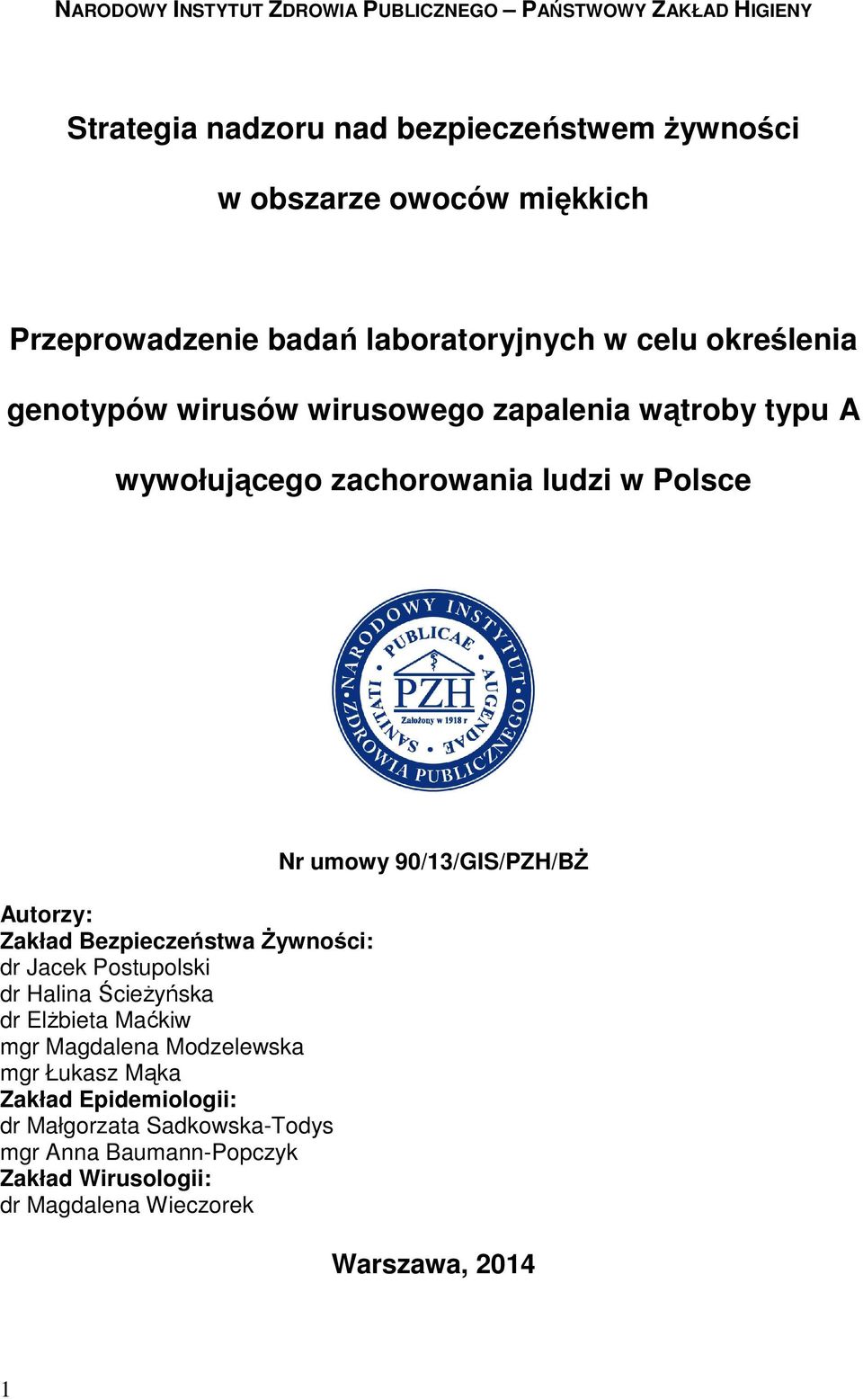 Polsce Autorzy: Zakład Bezpieczeństwa Żywności: dr Jacek Postupolski dr Halina Ścieżyńska dr Elżbieta Maćkiw mgr Magdalena Modzelewska mgr Łukasz