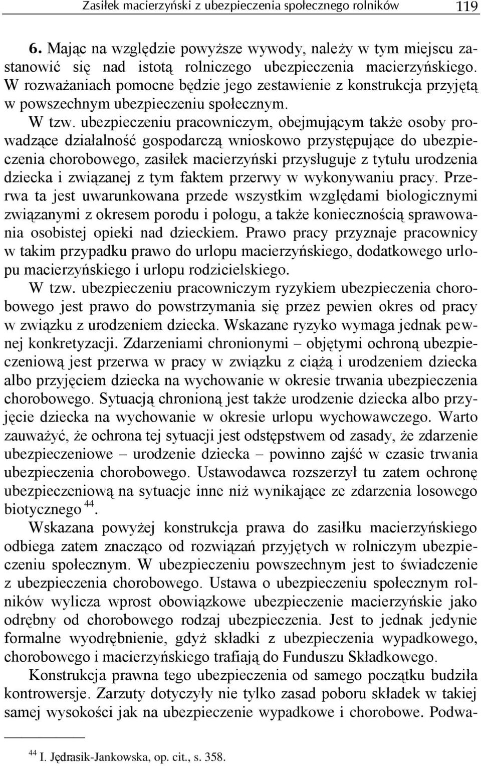 ubezpieczeniu pracowniczym, obejmującym także osoby prowadzące działalność gospodarczą wnioskowo przystępujące do ubezpieczenia chorobowego, zasiłek macierzyński przysługuje z tytułu urodzenia