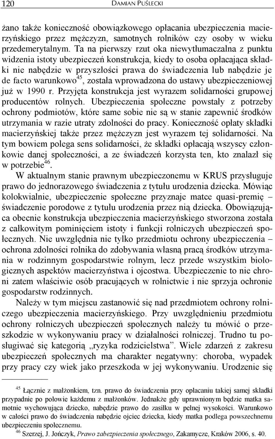 warunkowo 45, została wprowadzona do ustawy ubezpieczeniowej już w 1990 r. Przyjęta konstrukcja jest wyrazem solidarności grupowej producentów rolnych.