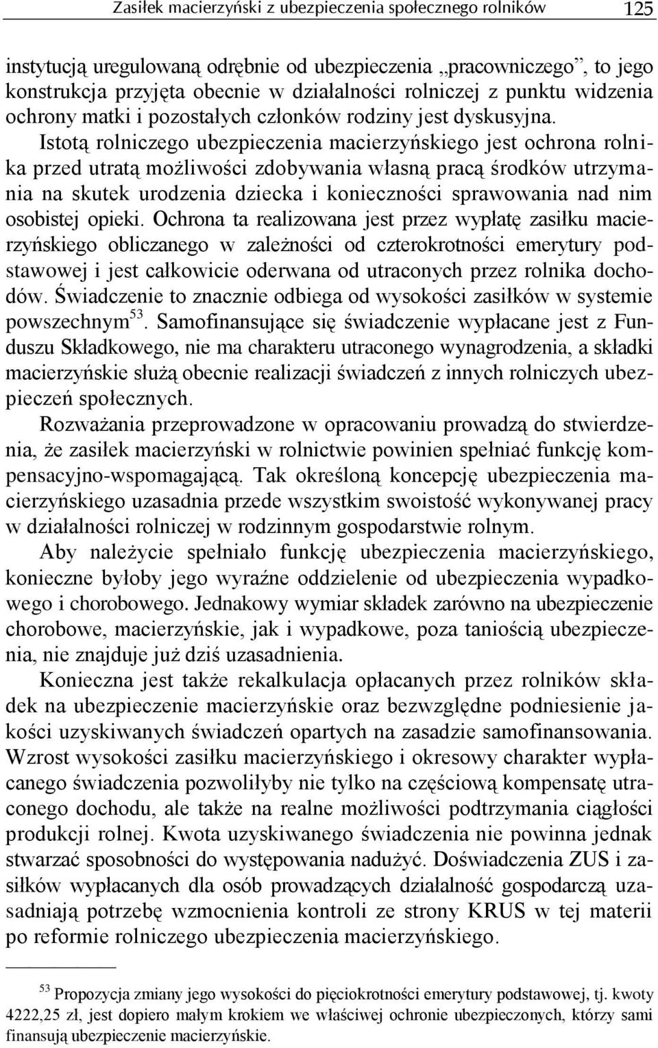 Istotą rolniczego ubezpieczenia macierzyńskiego jest ochrona rolnika przed utratą możliwości zdobywania własną pracą środków utrzymania na skutek urodzenia dziecka i konieczności sprawowania nad nim