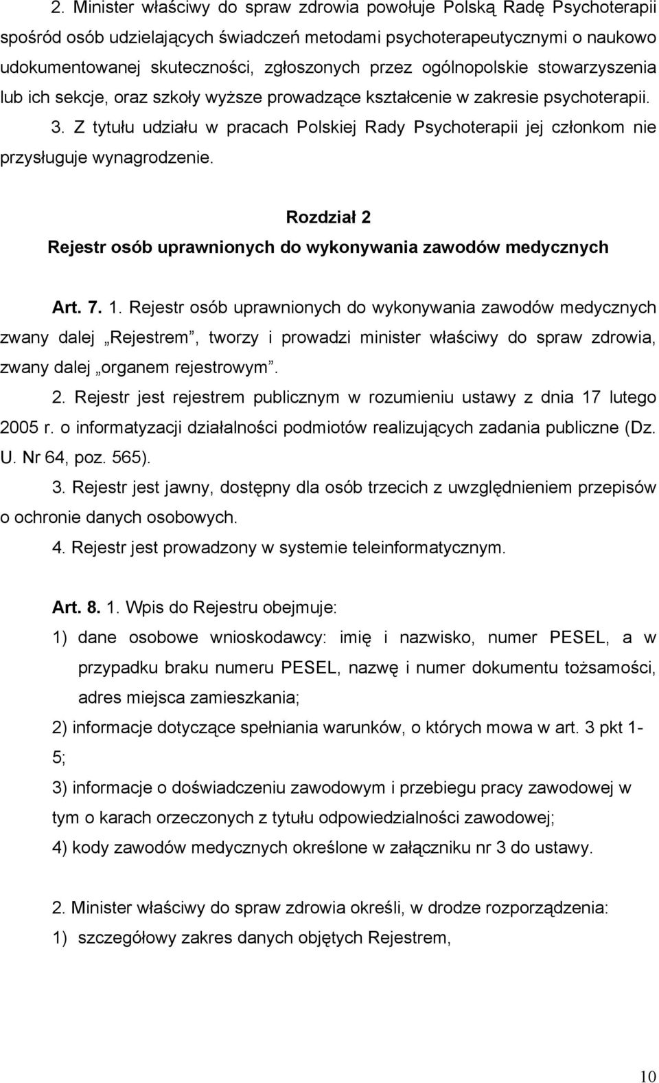 Z tytułu udziału w pracach Polskiej Rady Psychoterapii jej członkom nie przysługuje wynagrodzenie. Rozdział 2 Rejestr osób uprawnionych do wykonywania zawodów medycznych Art. 7. 1.