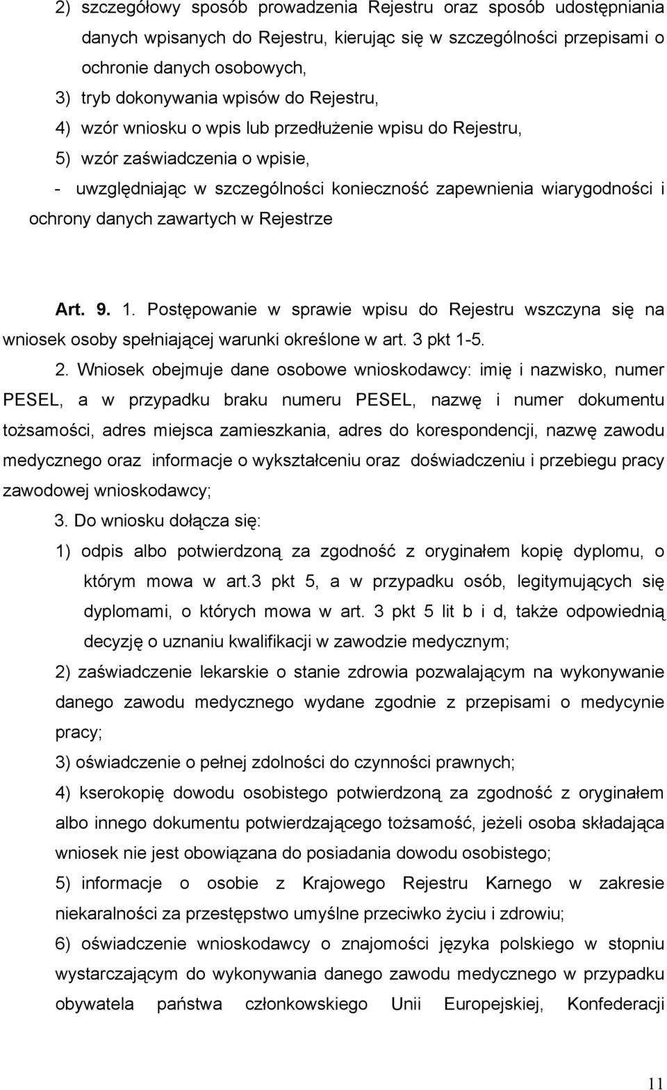 Rejestrze Art. 9. 1. Postępowanie w sprawie wpisu do Rejestru wszczyna się na wniosek osoby spełniającej warunki określone w art. 3 pkt 1-5. 2.