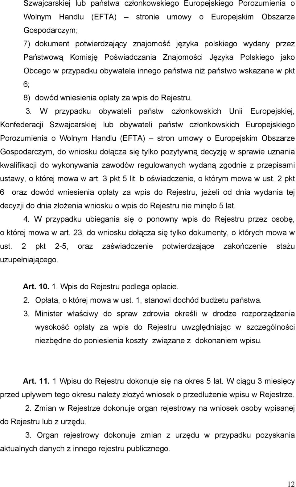 3. W przypadku obywateli państw członkowskich Unii Europejskiej, Konfederacji Szwajcarskiej lub obywateli państw członkowskich Europejskiego Porozumienia o Wolnym Handlu (EFTA) stron umowy o