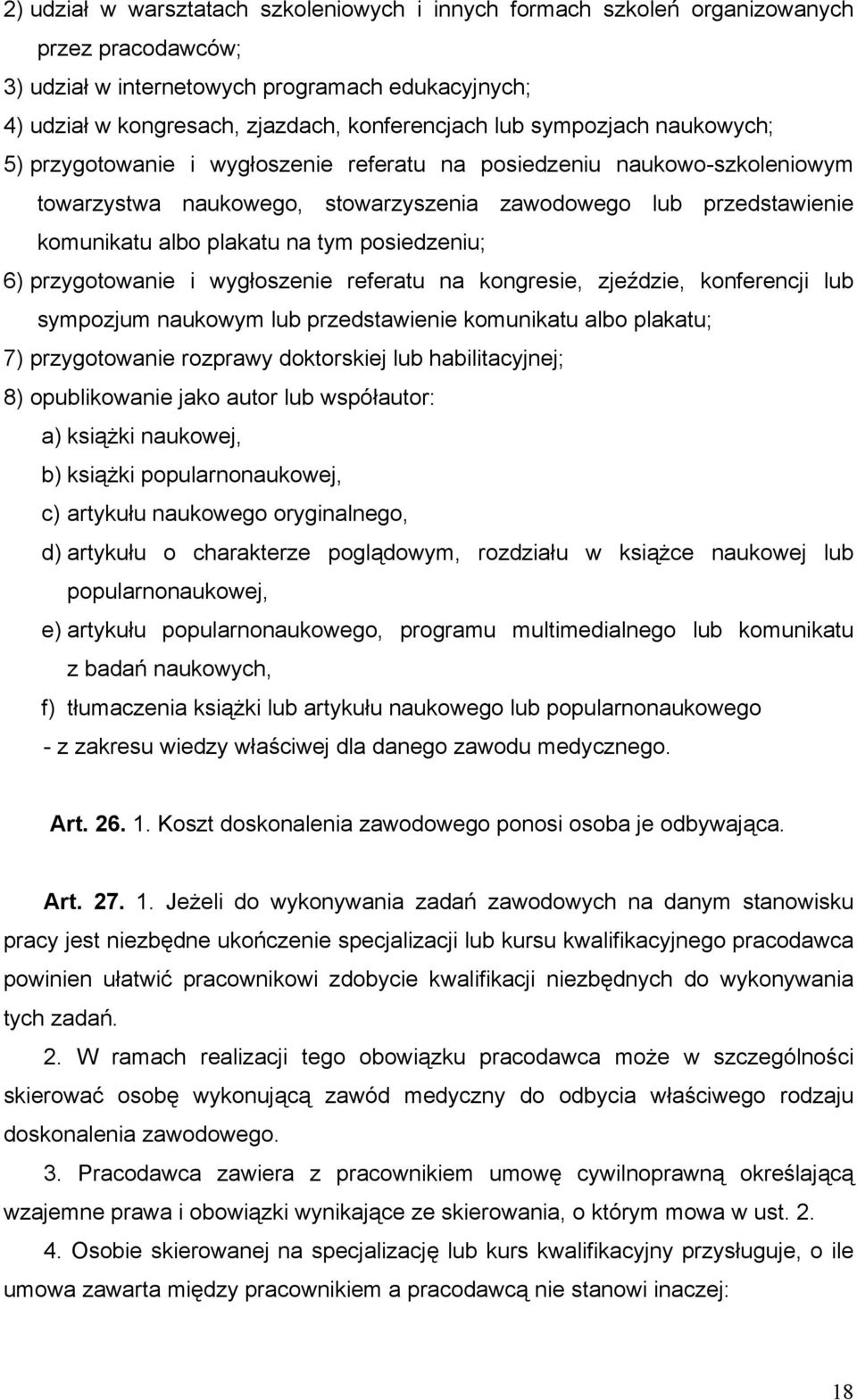 posiedzeniu; 6) przygotowanie i wygłoszenie referatu na kongresie, zjeździe, konferencji lub sympozjum naukowym lub przedstawienie komunikatu albo plakatu; 7) przygotowanie rozprawy doktorskiej lub