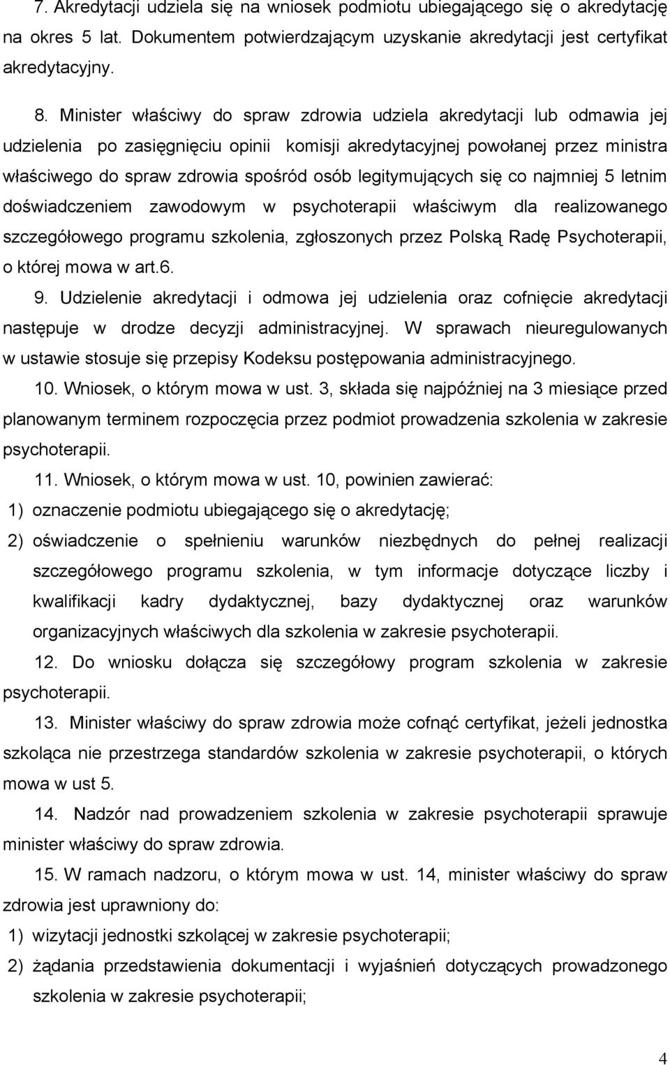 legitymujących się co najmniej 5 letnim doświadczeniem zawodowym w psychoterapii właściwym dla realizowanego szczegółowego programu szkolenia, zgłoszonych przez Polską Radę Psychoterapii, o której