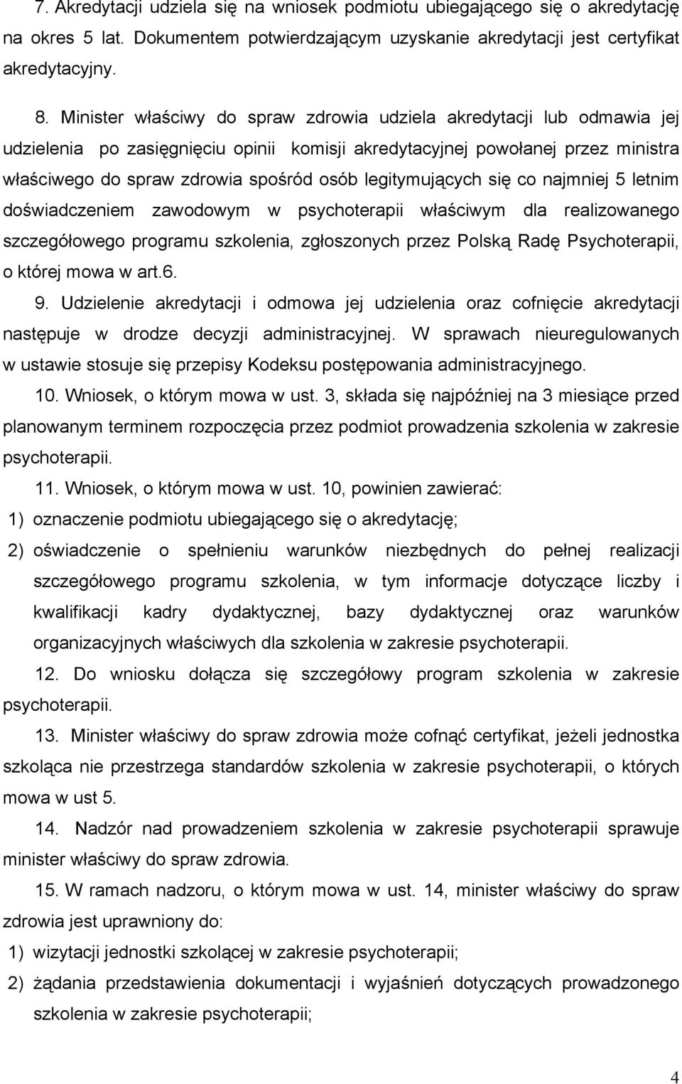 legitymujących się co najmniej 5 letnim doświadczeniem zawodowym w psychoterapii właściwym dla realizowanego szczegółowego programu szkolenia, zgłoszonych przez Polską Radę Psychoterapii, o której