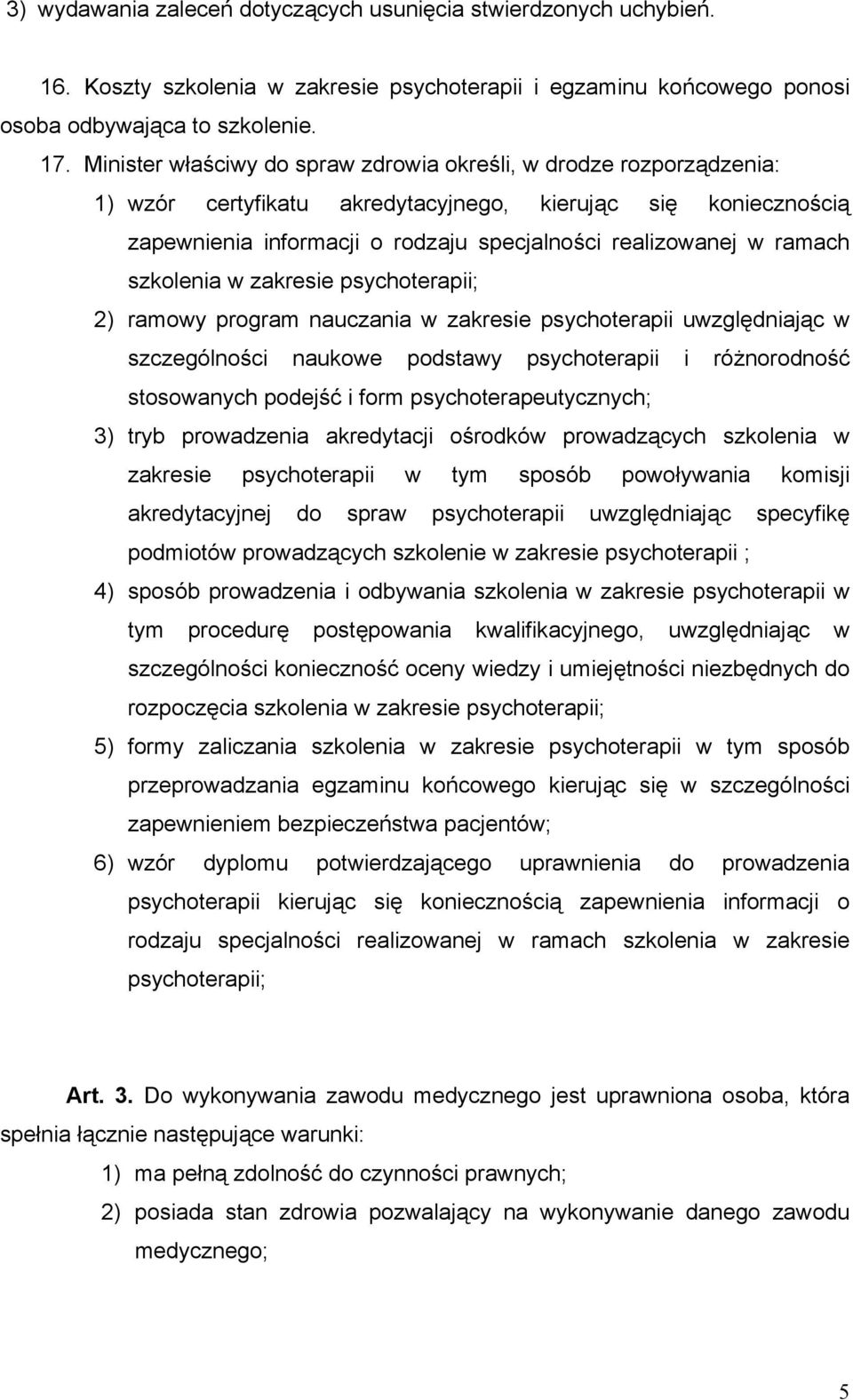 ramach szkolenia w zakresie psychoterapii; 2) ramowy program nauczania w zakresie psychoterapii uwzględniając w szczególności naukowe podstawy psychoterapii i różnorodność stosowanych podejść i form