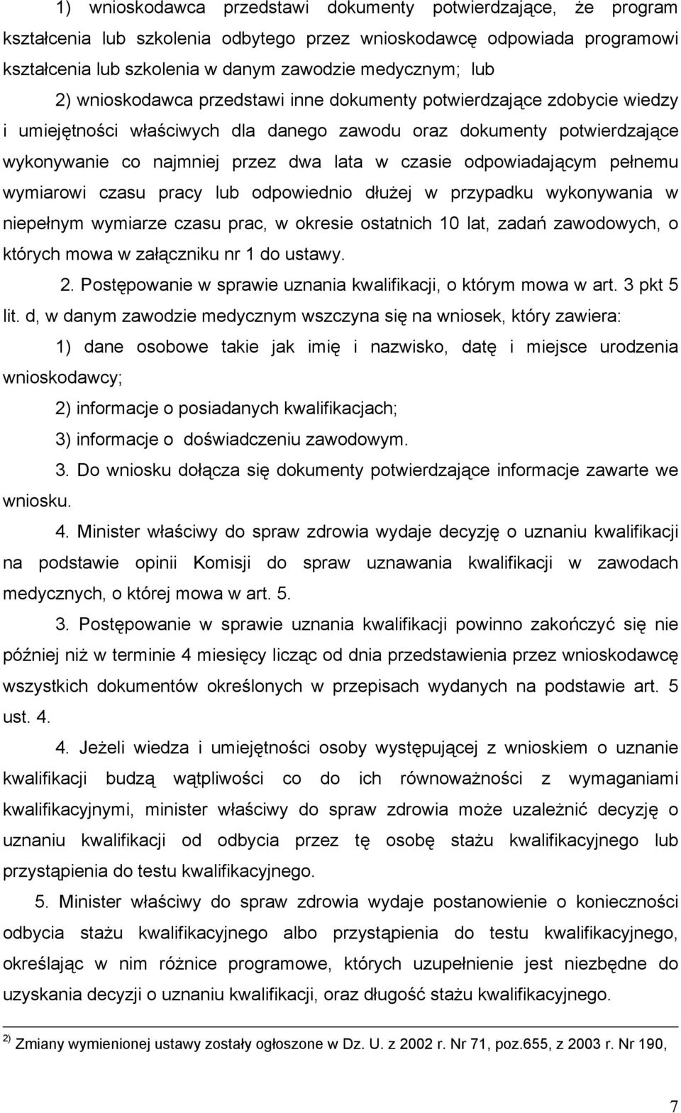 odpowiadającym pełnemu wymiarowi czasu pracy lub odpowiednio dłużej w przypadku wykonywania w niepełnym wymiarze czasu prac, w okresie ostatnich 10 lat, zadań zawodowych, o których mowa w załączniku