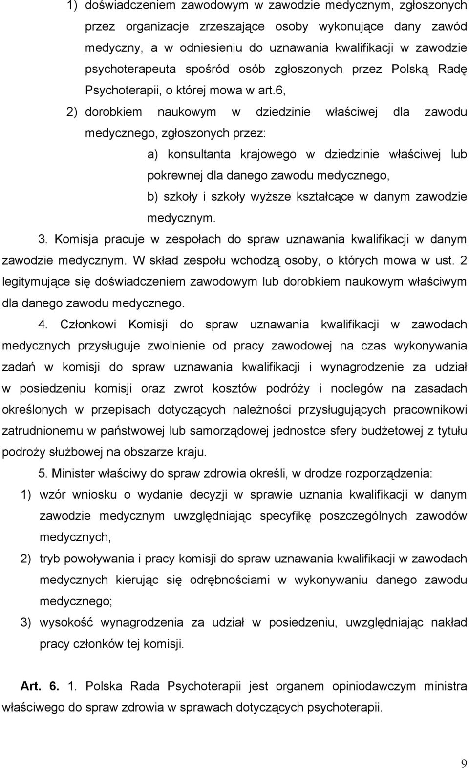 6, 2) dorobkiem naukowym w dziedzinie właściwej dla zawodu medycznego, zgłoszonych przez: a) konsultanta krajowego w dziedzinie właściwej lub pokrewnej dla danego zawodu medycznego, b) szkoły i