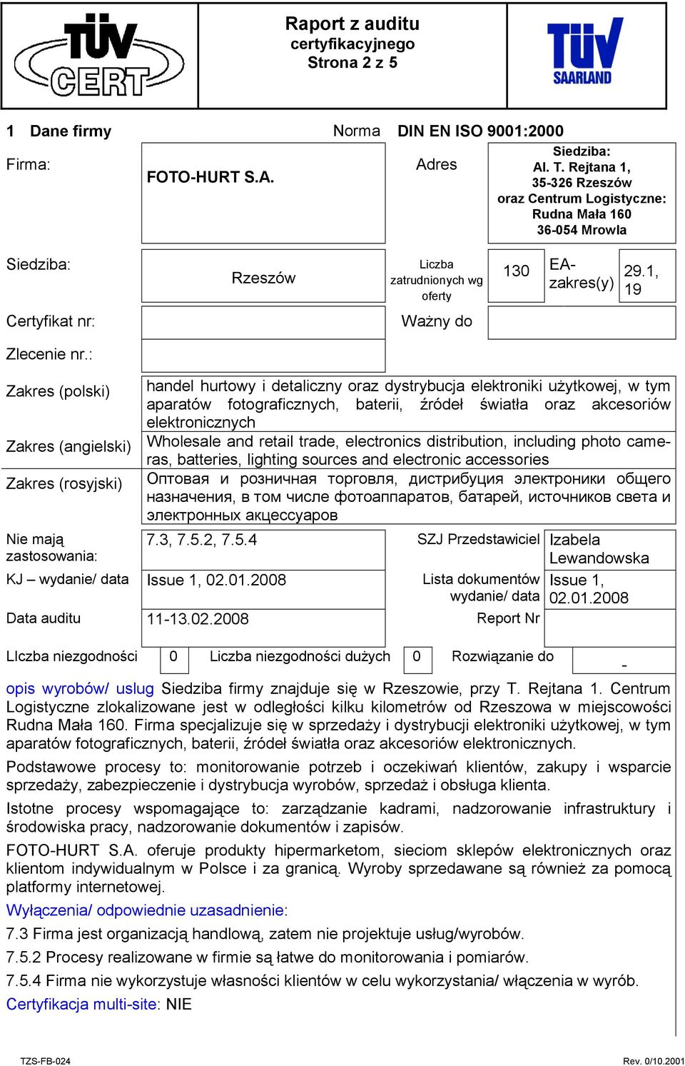 : Zakres (polski) Zakres (angielski) Zakres (rosyjski) Nie mają zastosowania: handel hurtowy i detaliczny oraz dystrybucja elektroniki użytkowej, w tym aparatów fotograficznych, baterii, źródeł