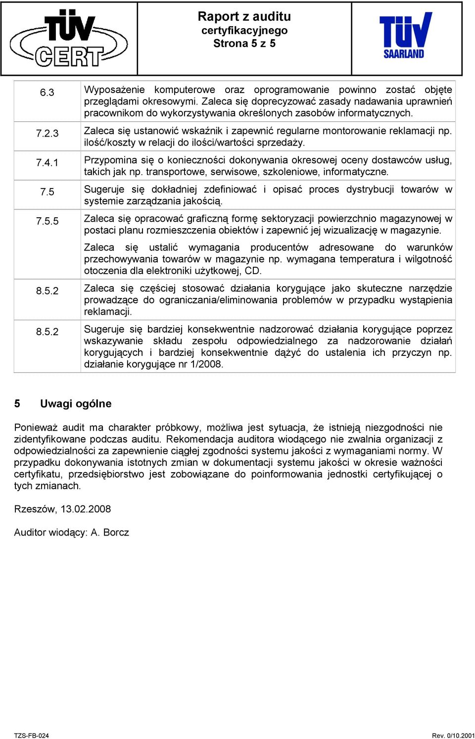 3 Zaleca się ustanowić wskaźnik i zapewnić regularne montorowanie reklamacji np. ilość/koszty w relacji do ilości/wartości sprzedaży. 7.4.