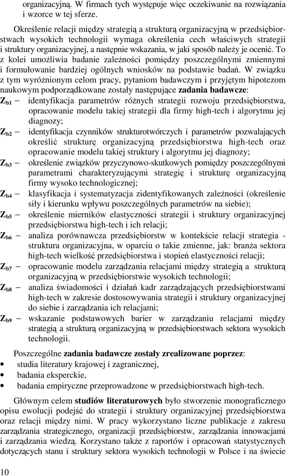 sposób naley je oceni. To z kolei umoliwia badanie zalenoci pomidzy poszczególnymi zmiennymi i formułowanie bardziej ogólnych wniosków na podstawie bada.