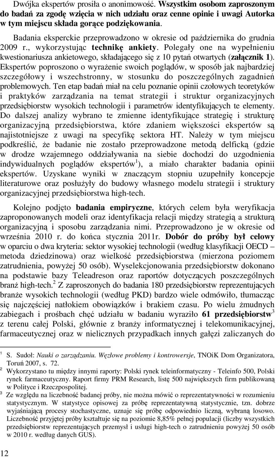 Polegały one na wypełnieniu kwestionariusza ankietowego, składajcego si z 10 pyta otwartych (załcznik 1).