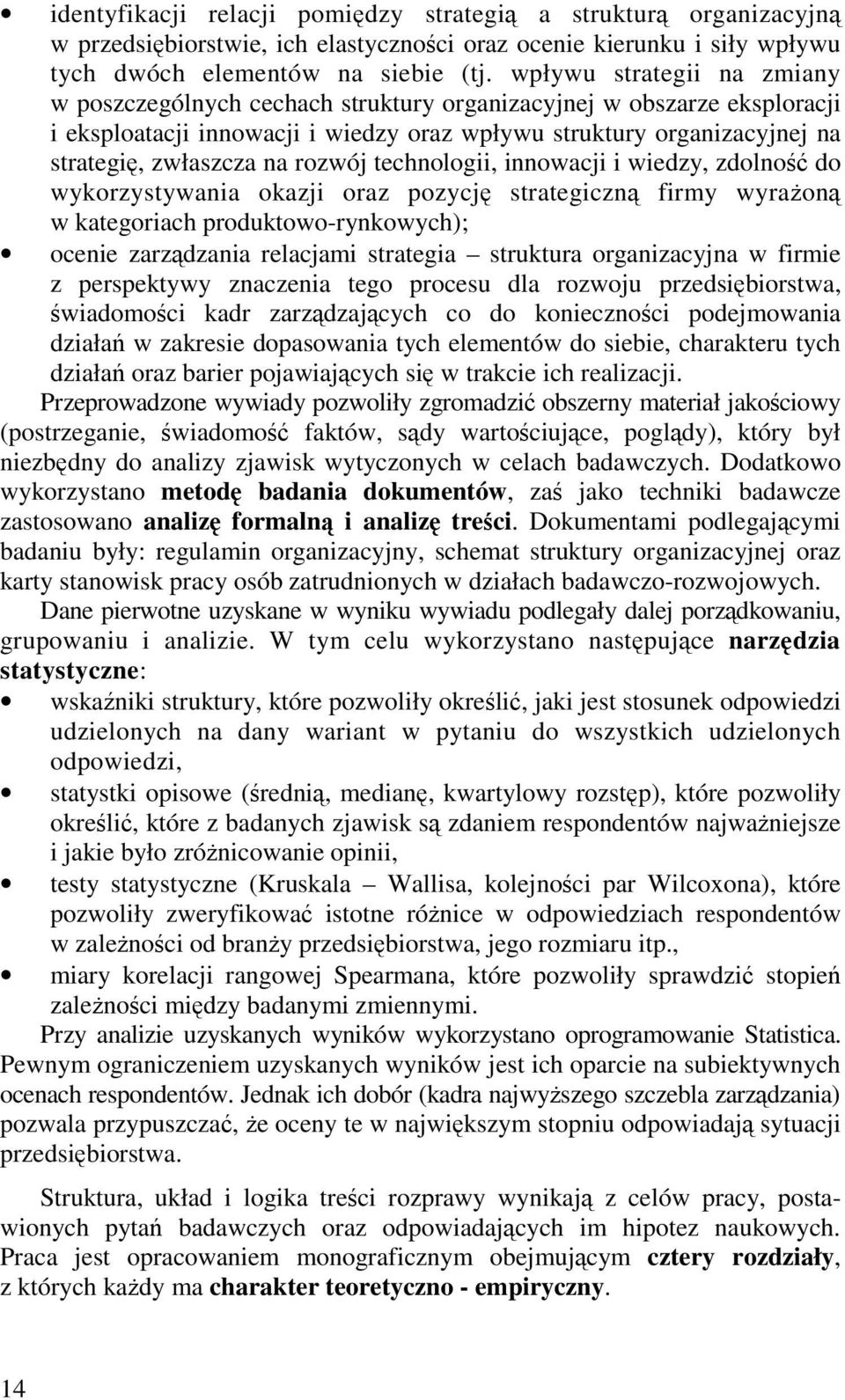 rozwój technologii, innowacji i wiedzy, zdolno do wykorzystywania okazji oraz pozycj strategiczn firmy wyraon w kategoriach produktowo-rynkowych); ocenie zarzdzania relacjami strategia struktura
