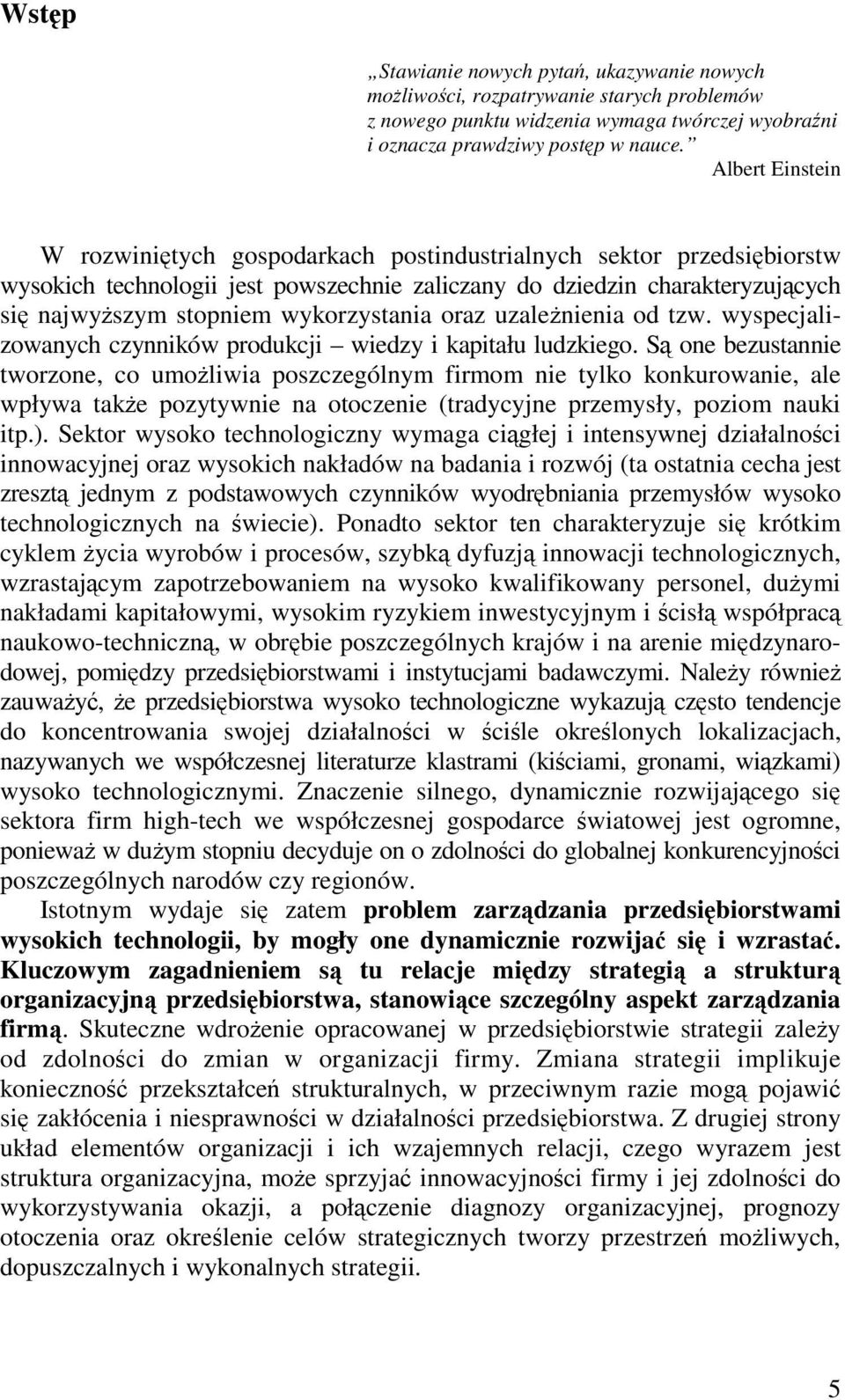 oraz uzalenienia od tzw. wyspecjalizowanych czynników produkcji wiedzy i kapitału ludzkiego.