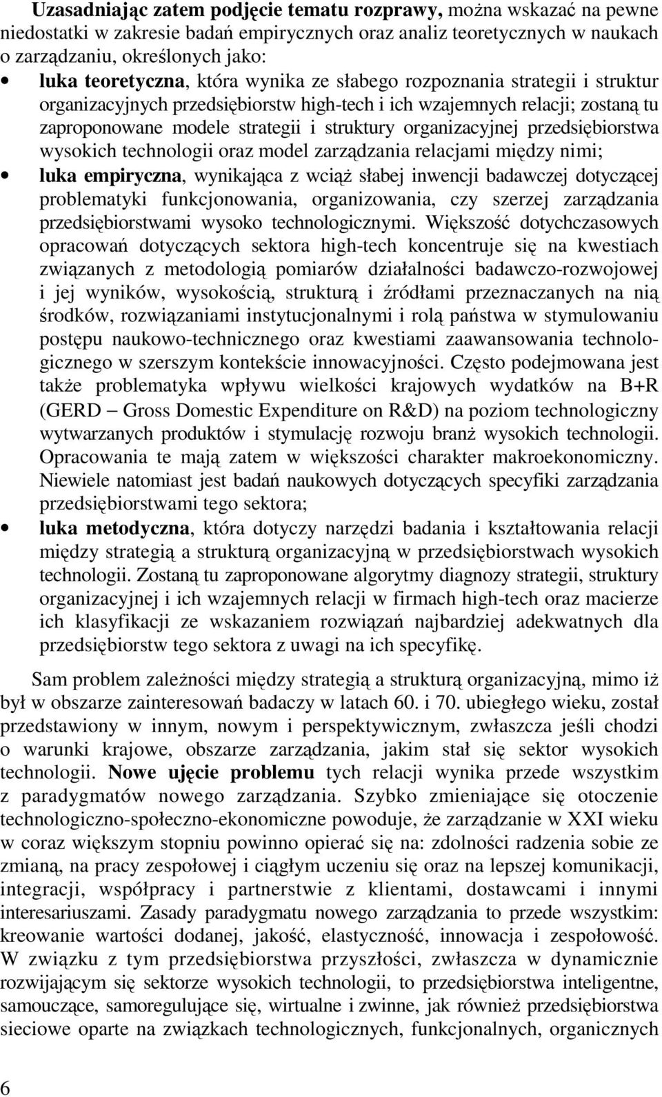 przedsibiorstwa wysokich technologii oraz model zarzdzania relacjami midzy nimi; luka empiryczna, wynikajca z wci słabej inwencji badawczej dotyczcej problematyki funkcjonowania, organizowania, czy