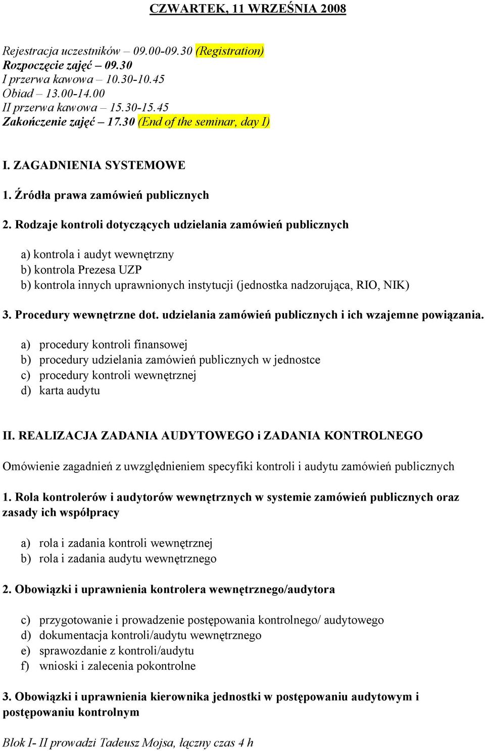 Rodzaje kontroli dotyczących udzielania zamówień publicznych a) kontrola i audyt wewnętrzny b) kontrola Prezesa UZP b) kontrola innych uprawnionych instytucji (jednostka nadzorująca, RIO, NIK) 3.