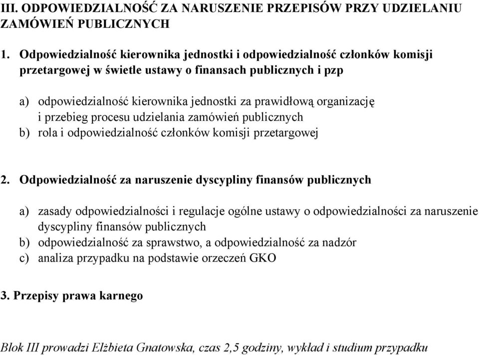 organizację i przebieg procesu udzielania zamówień publicznych b) rola i odpowiedzialność członków komisji przetargowej 2.