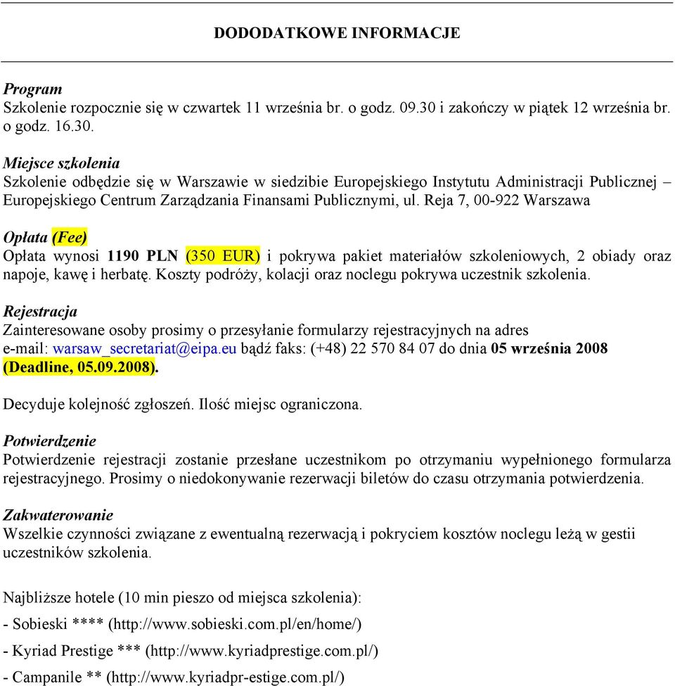 Miejsce szkolenia Szkolenie odbędzie się w Warszawie w siedzibie Europejskiego Instytutu Administracji Publicznej Europejskiego Centrum Zarządzania Finansami Publicznymi, ul.