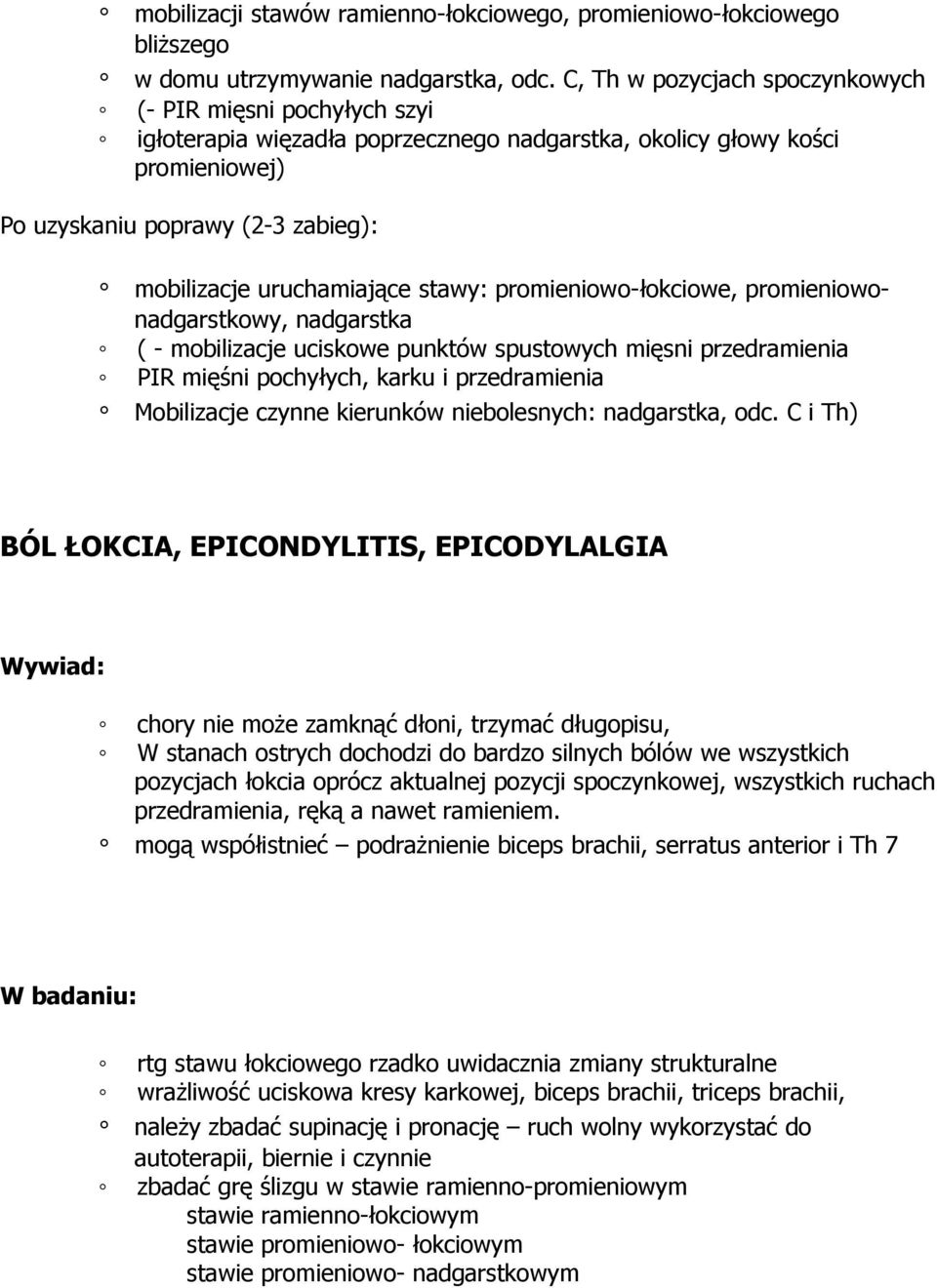 uruchamiające stawy: promieniowo-łokciowe, promieniowonadgarstkowy, nadgarstka ( - mobilizacje uciskowe punktów spustowych mięsni przedramienia PIR mięśni pochyłych, karku i przedramienia Mobilizacje